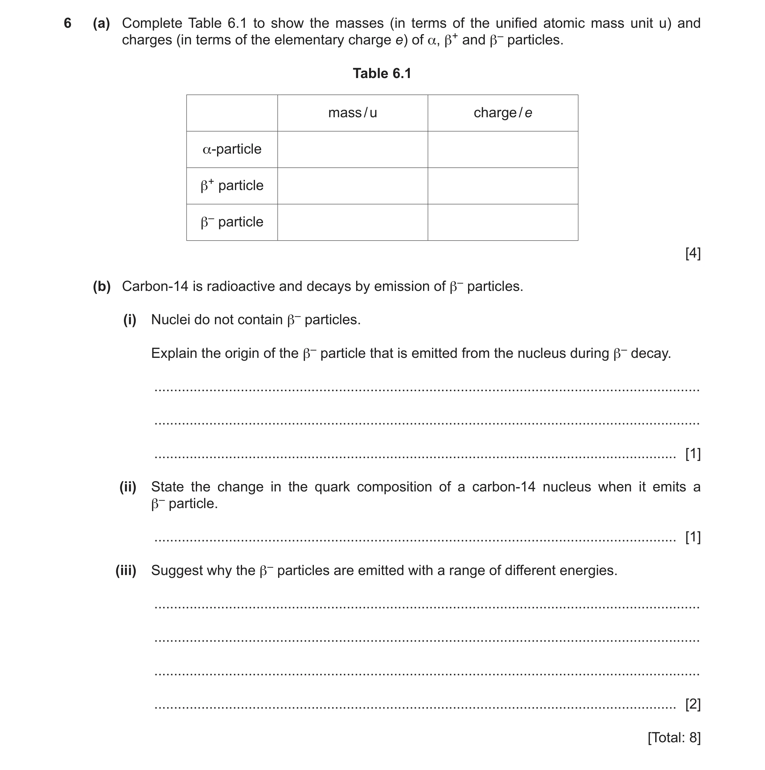 Question 10: (a) Complete Table 6.1 to show the masses (in terms of the unified atomic mass unit u) and charges (in terms of the elementary charge e) of…