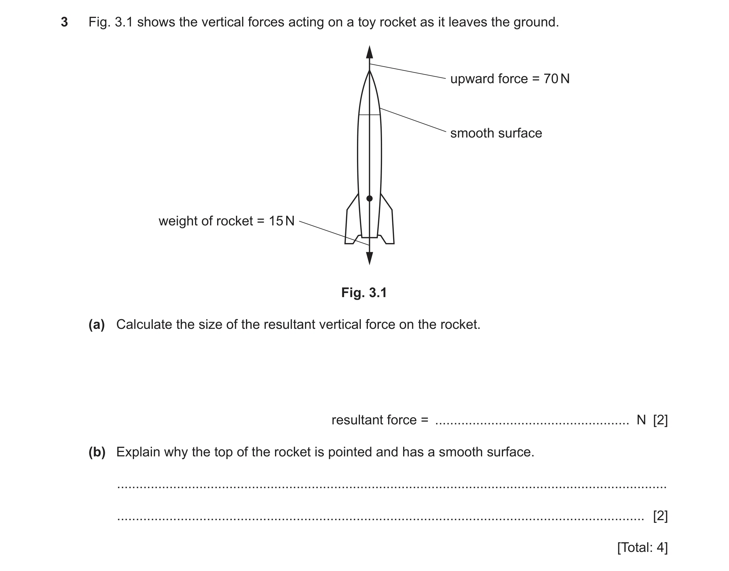 Question 42: Fig. 3.1 shows the vertical forces acting on a toy rocket as it leaves the ground. upward force = 70 N smooth surface weight of rocket = 15…