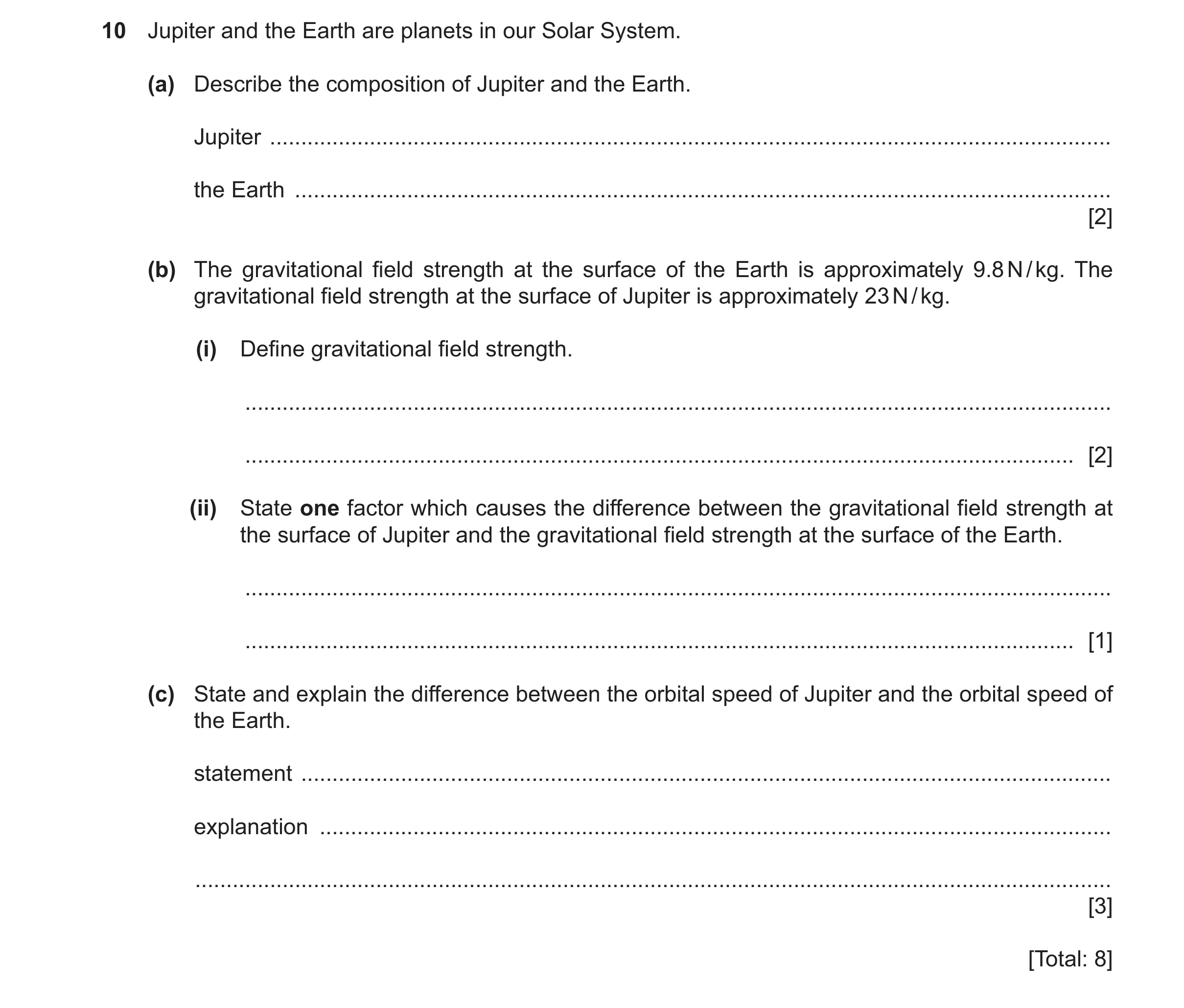 Question 9: Jupiter and the Earth are planets in our Solar System. (a) Describe the composition of Jupiter and the Earth. Jupiter .....................…