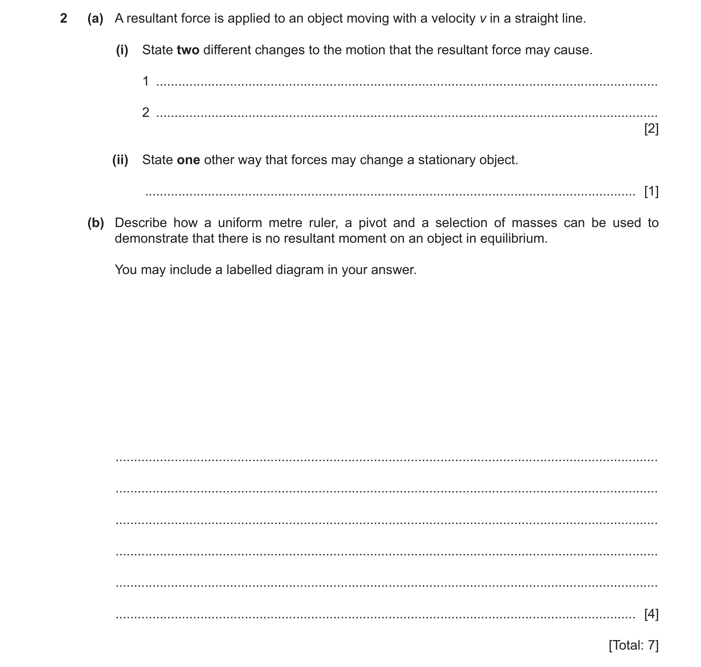 Question 59: (a) A resultant force is applied to an object moving with a velocity v in a straight line. (i) State two different changes to the motion th…
