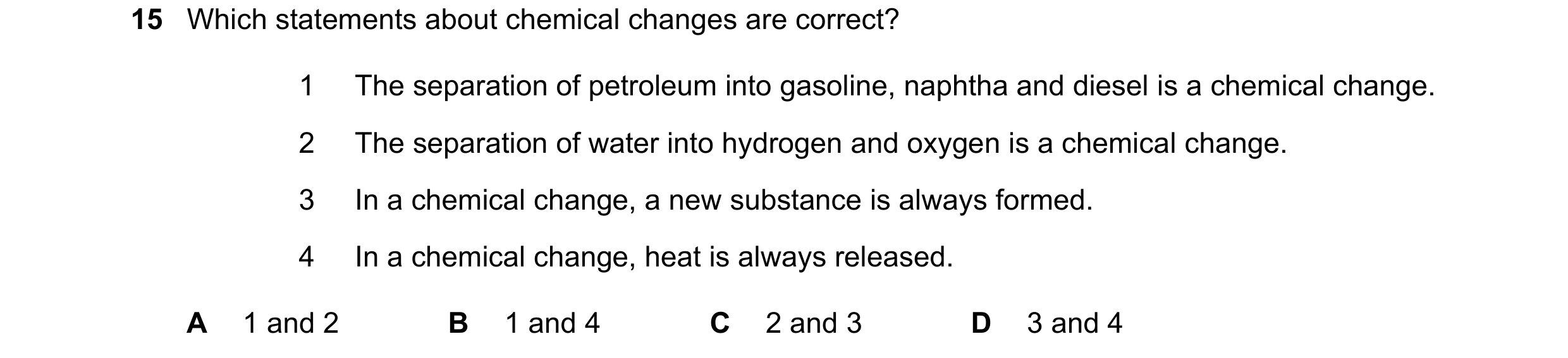 Question 35: Which statements about chemical changes are correct? 1 The separation of petroleum into gasoline, naphtha and diesel is a chemical change. …