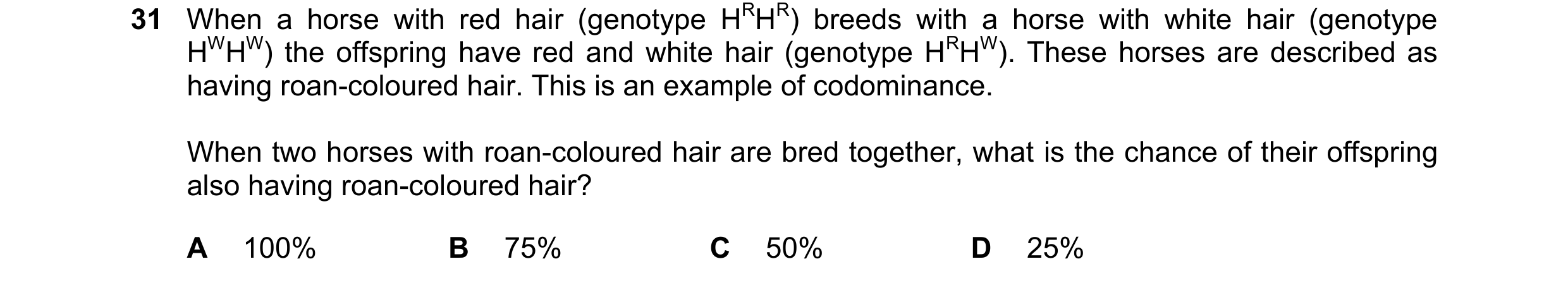 Question 13: When a horse with red hair (genotype HRHR) breeds with a horse with white hair (genotype HWHW) the offspring have red and white hair (genot…