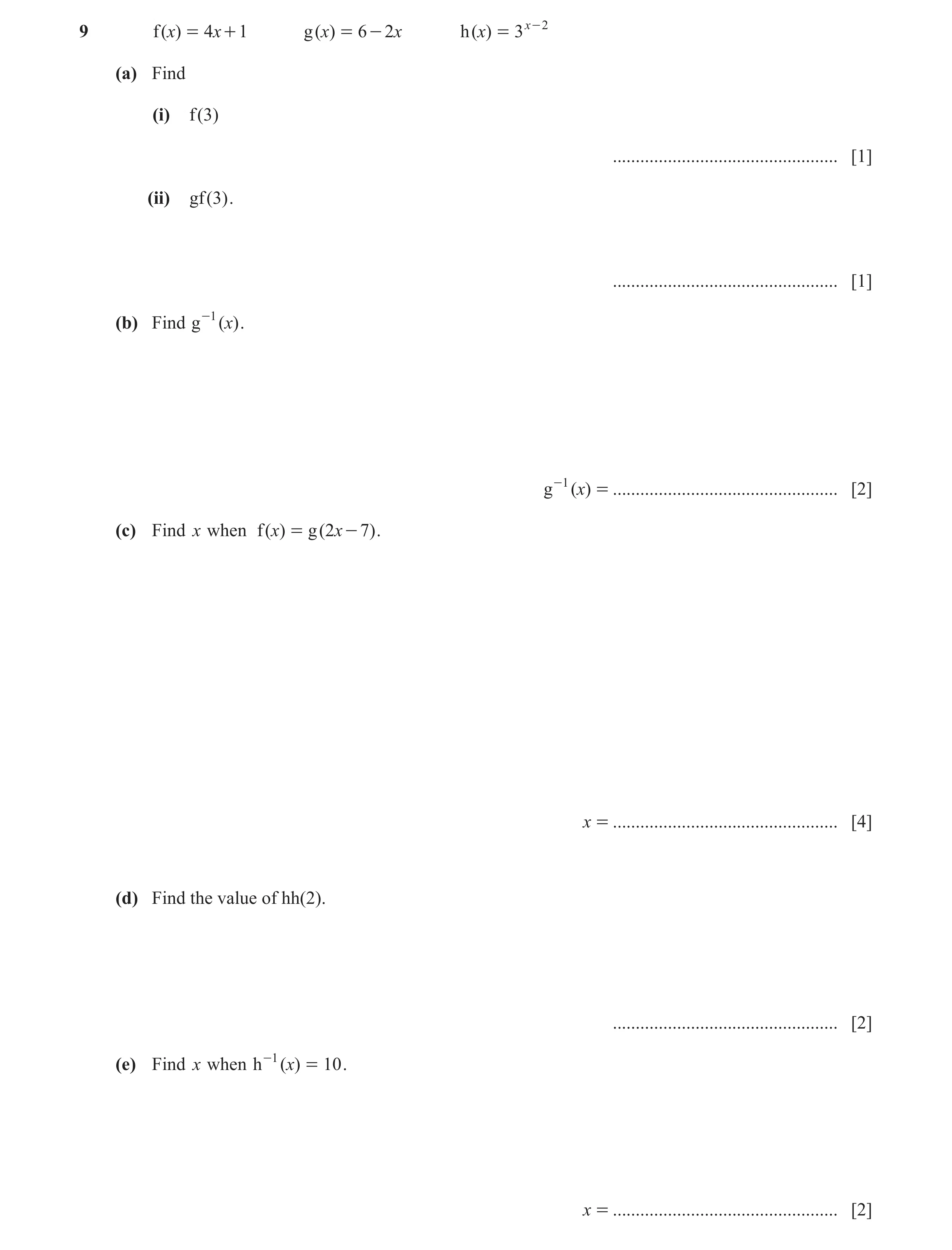 Question 17: f ( )x = 4 x + 1 g ( )x = 6 - 2 x h ( )x = 3 x - 2 (a) Find (i) f ( 3) ................................................. [1] (ii) gf ( 3) .…