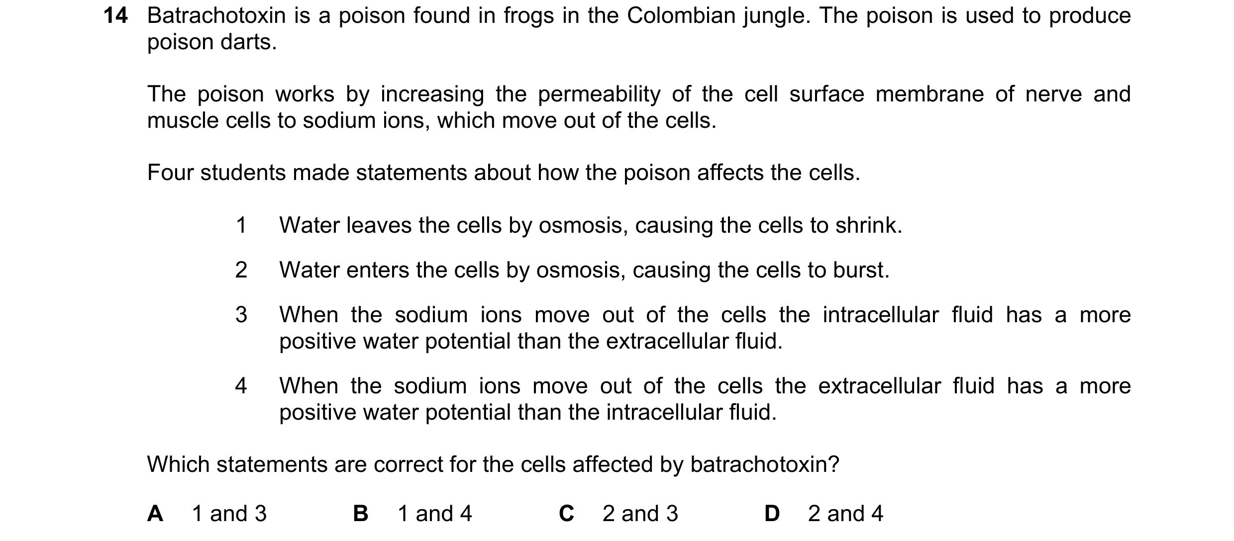 Question 197: Batrachotoxin is a poison found in frogs in the Colombian jungle. The poison is used to produce poison darts. The poison works by increasin…