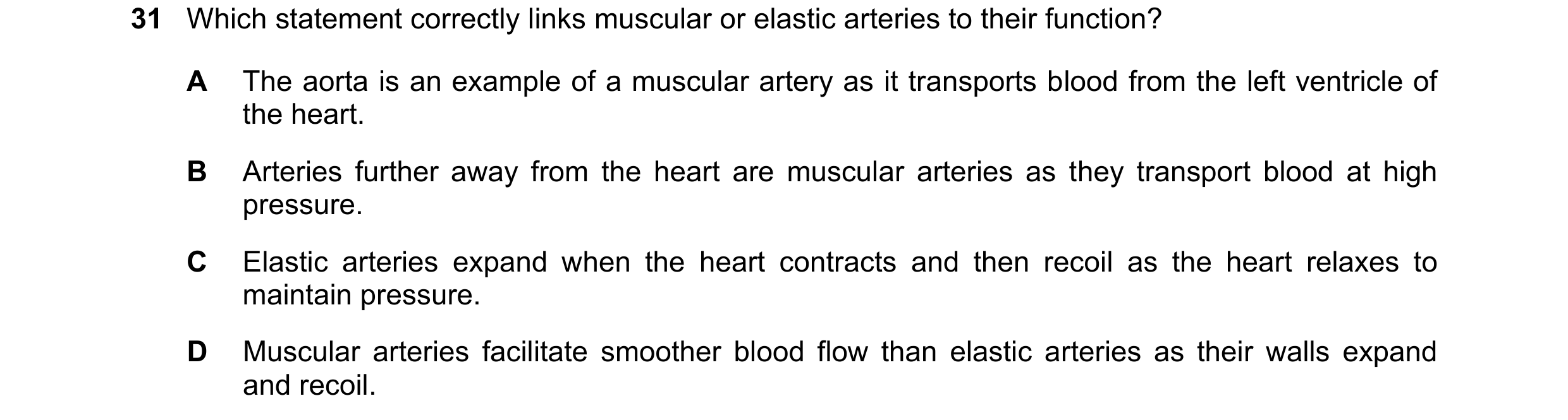 Question 126: Which statement correctly links muscular or elastic arteries to their function? A The aorta is an example of a muscular artery as it transp…