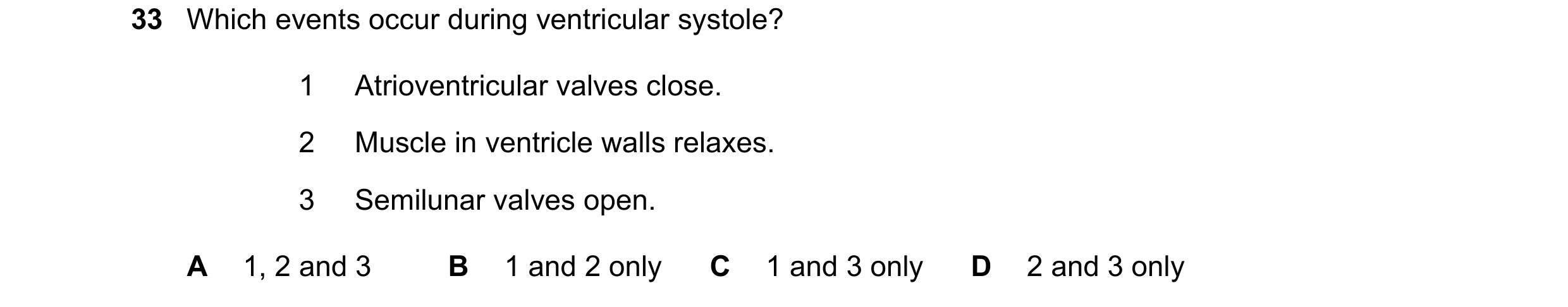 Question 115: Which events occur during ventricular systole? 1 Atrioventricular valves close. 2 Muscle in ventricle walls relaxes. 3 Semilunar valves ope…