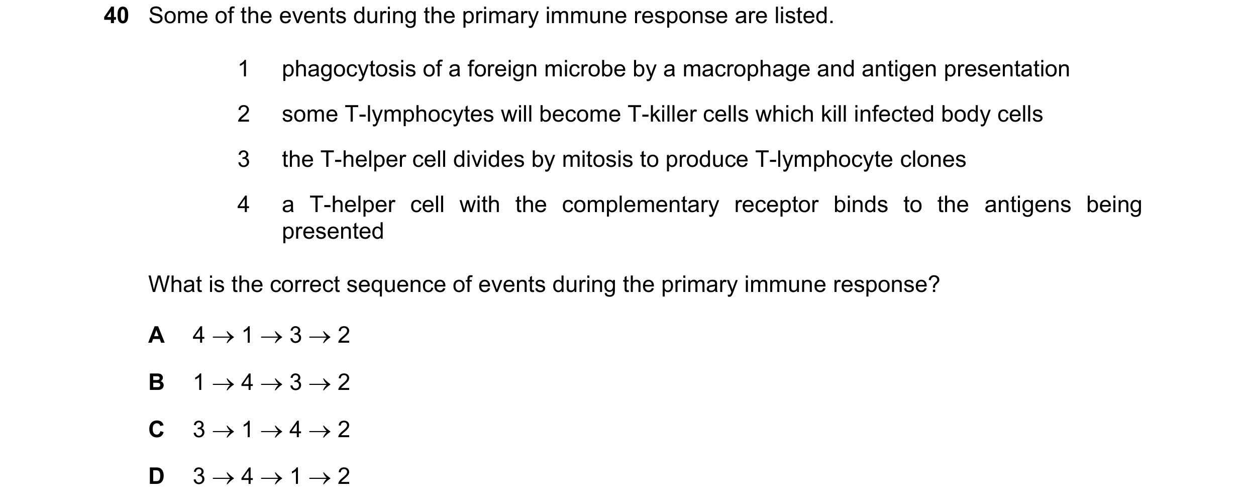 Question 121: Some of the events during the primary immune response are listed. 1 phagocytosis of a foreign microbe by a macrophage and antigen presentat…
