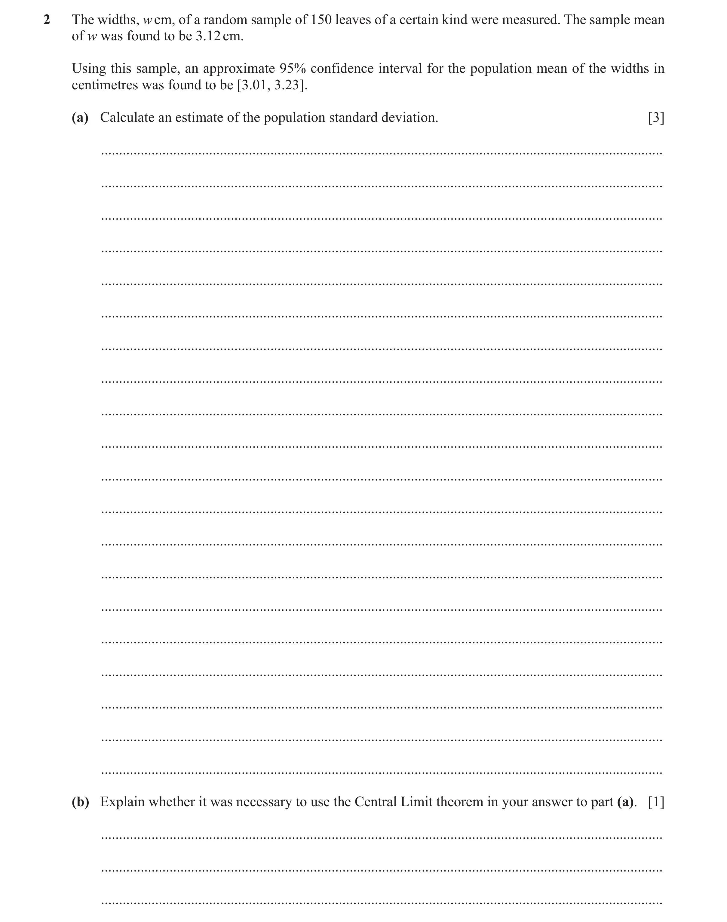 Question 25: The widths, w cm, of a random sample of 150 leaves of a certain kind were measured. The sample mean of w was found to be 3.12 cm. Using thi…