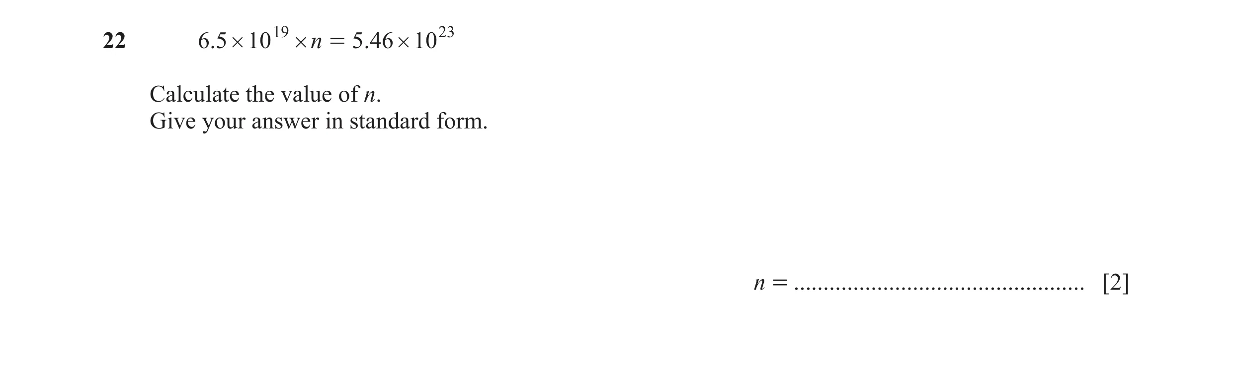 Question 66: 6.5 # 10 19 # n = 5.46 # 10 23 Calculate the value of n. Give your answer in standard form. n = ...........................................…