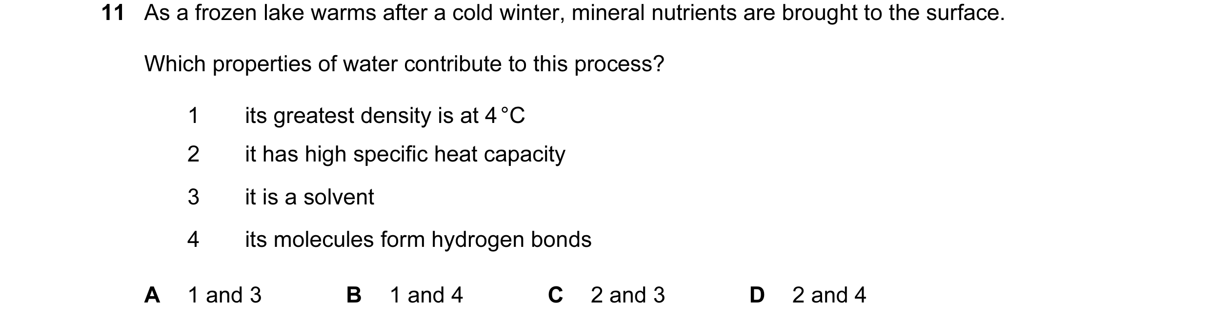 Question 3: As a frozen lake warms after a cold winter, mineral nutrients are brought to the surface. Which properties of water contribute to this proc…
