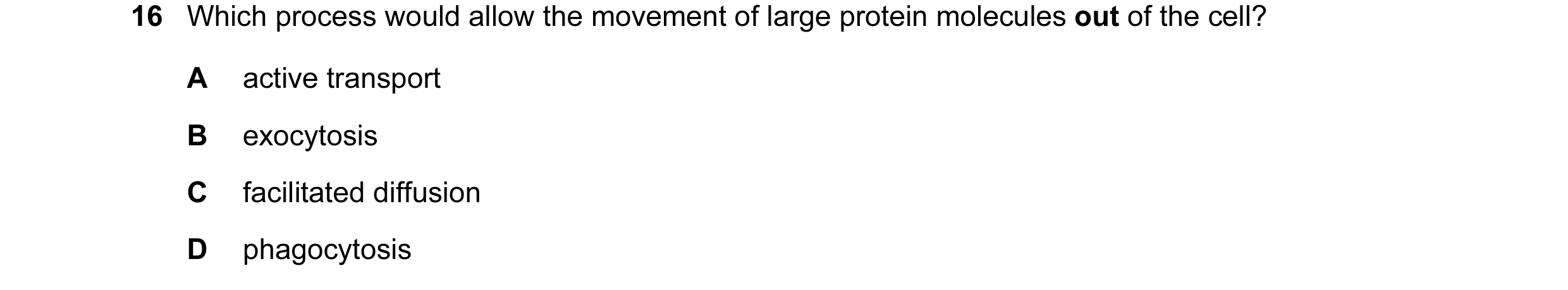 Question 9: Which process would allow the movement of large protein molecules out of the cell? A active transport B exocytosis C facilitated diffusion …