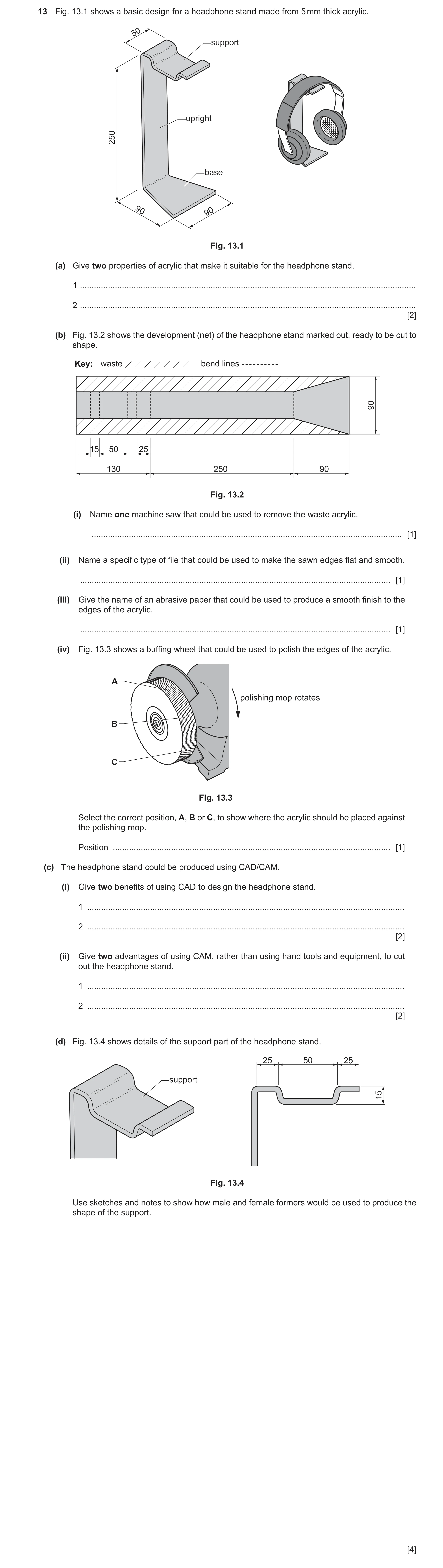Question 463: Fig. 13.1 shows a basic design for a headphone stand made from 5 mm thick acrylic. 50 support upright 250 base 90 90 Fig. 13.1 (a) Give two…