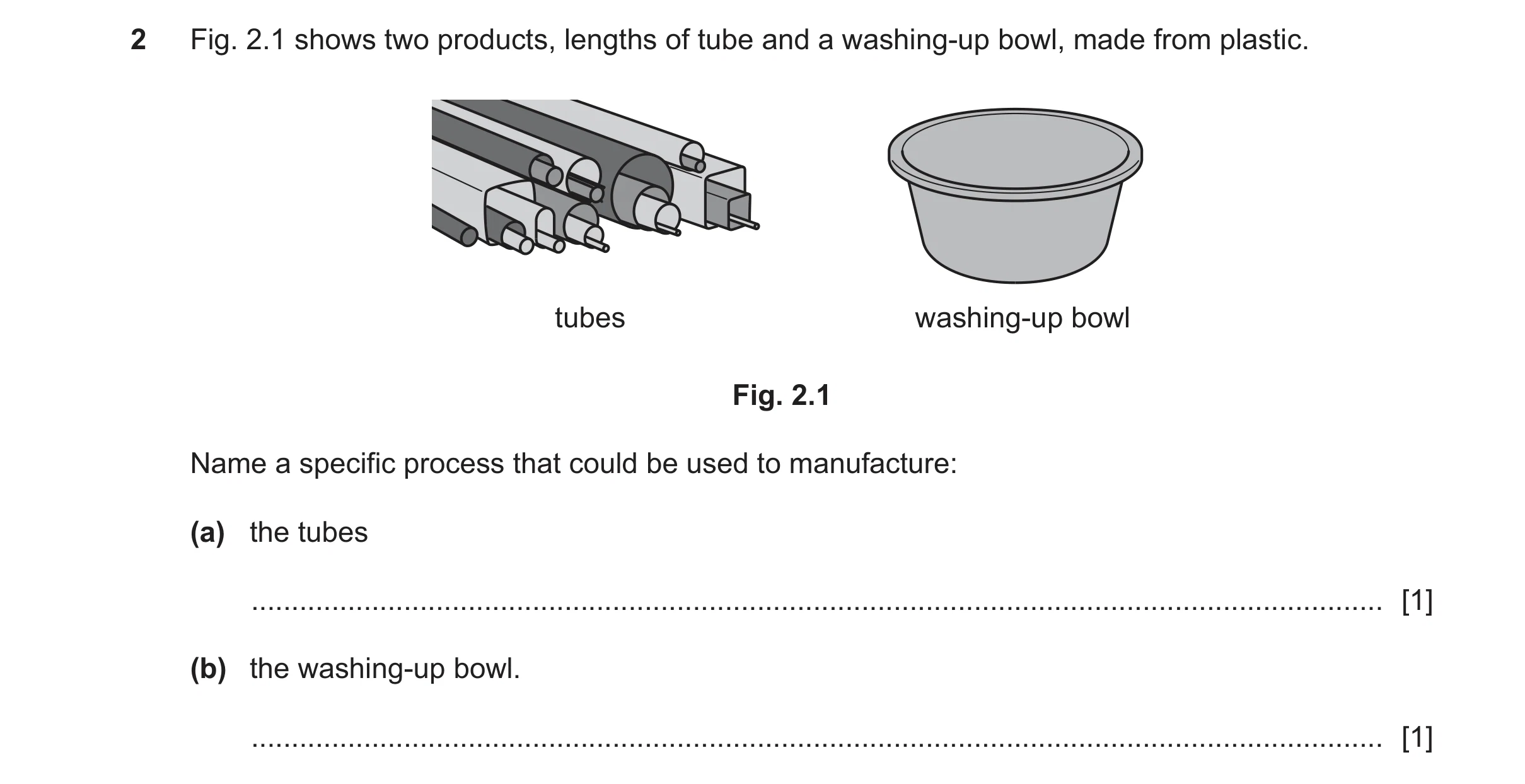 Question 134: Fig. 2.1 shows two products, lengths of tube and a washing-up bowl, made from plastic. tubes washing-up bowl Fig. 2.1 Name a specific proce…