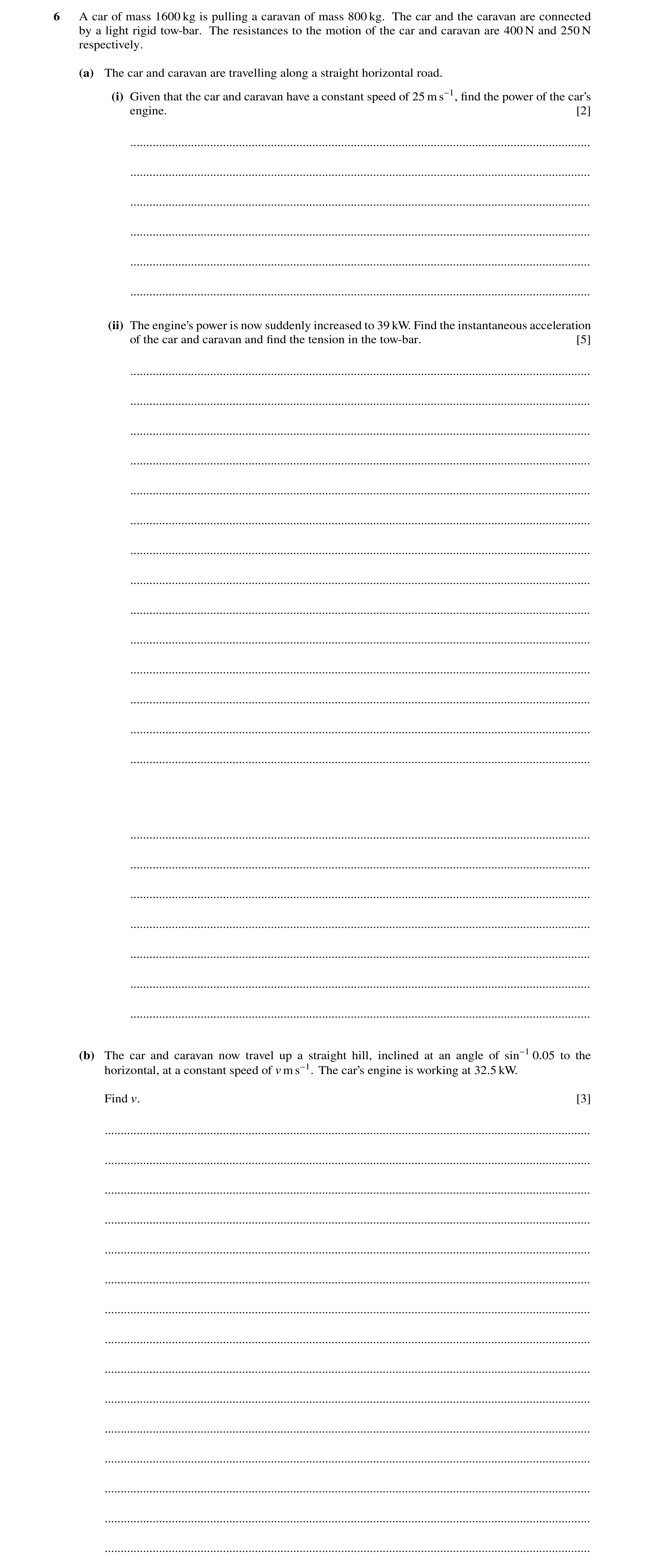Question 39: A car of mass 1600 kg is pulling a caravan of mass 800 kg. The car and the caravan are connected by a light rigid tow-bar. The resistances …