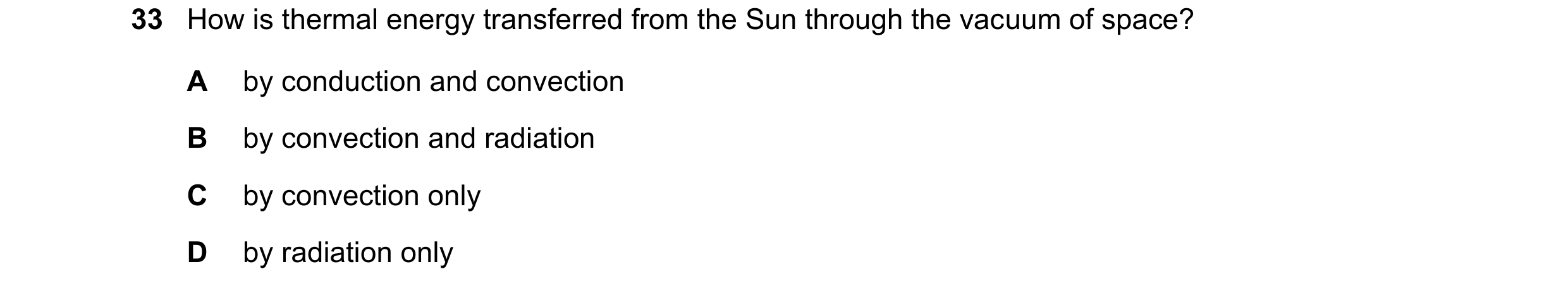 Question 73: How is thermal energy transferred from the Sun through the vacuum of space? A by conduction and convection B by convection and radiation C …