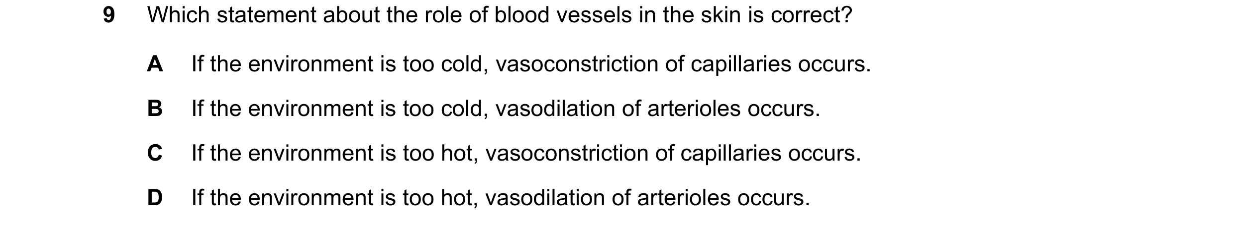 Question 10: Which statement about the role of blood vessels in the skin is correct? A If the environment is too cold, vasoconstriction of capillaries o…