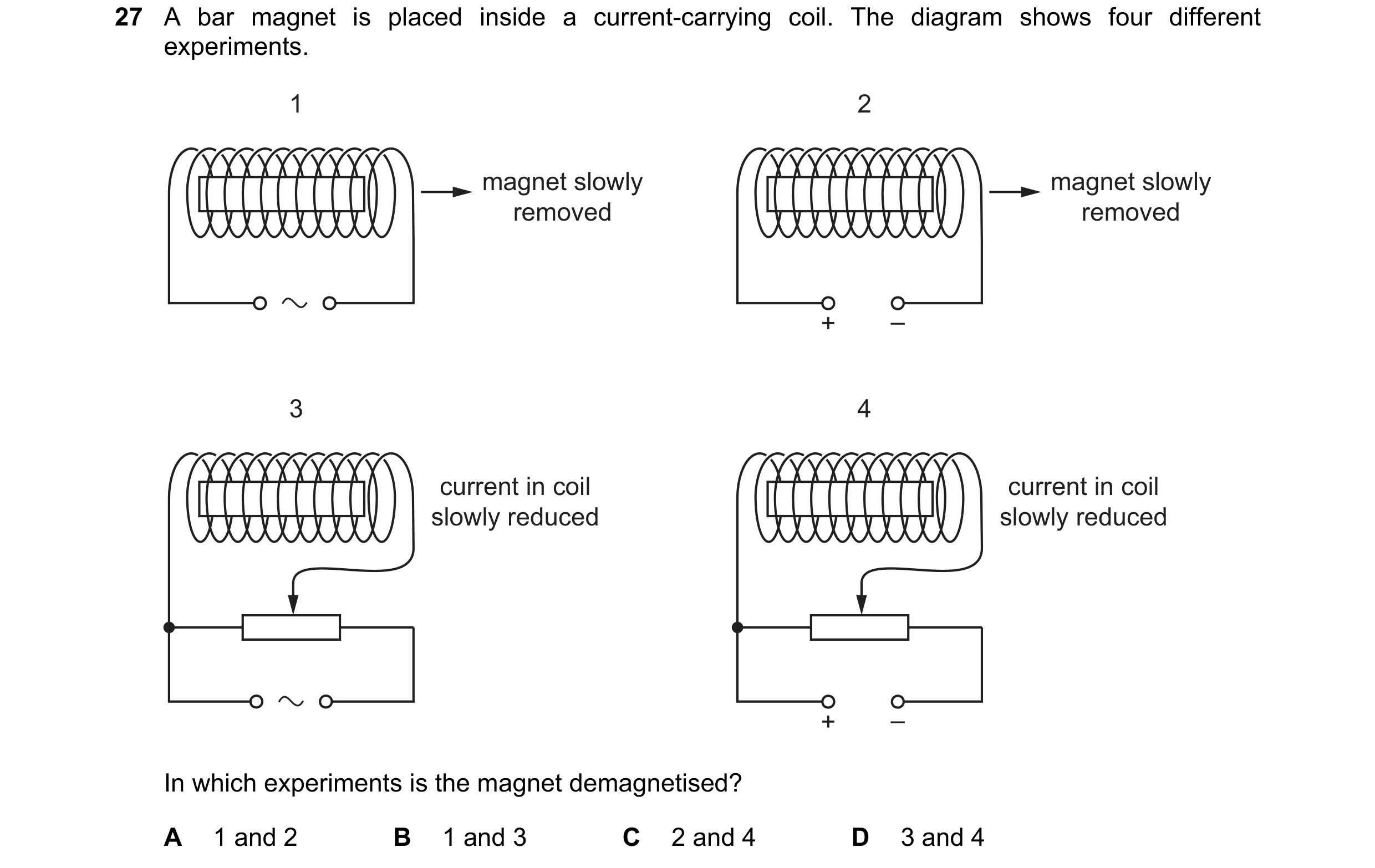 Question 4: A bar magnet is placed inside a current-carrying coil. The diagram shows four different experiments. 1 2 magnet slowly magnet slowly remove…