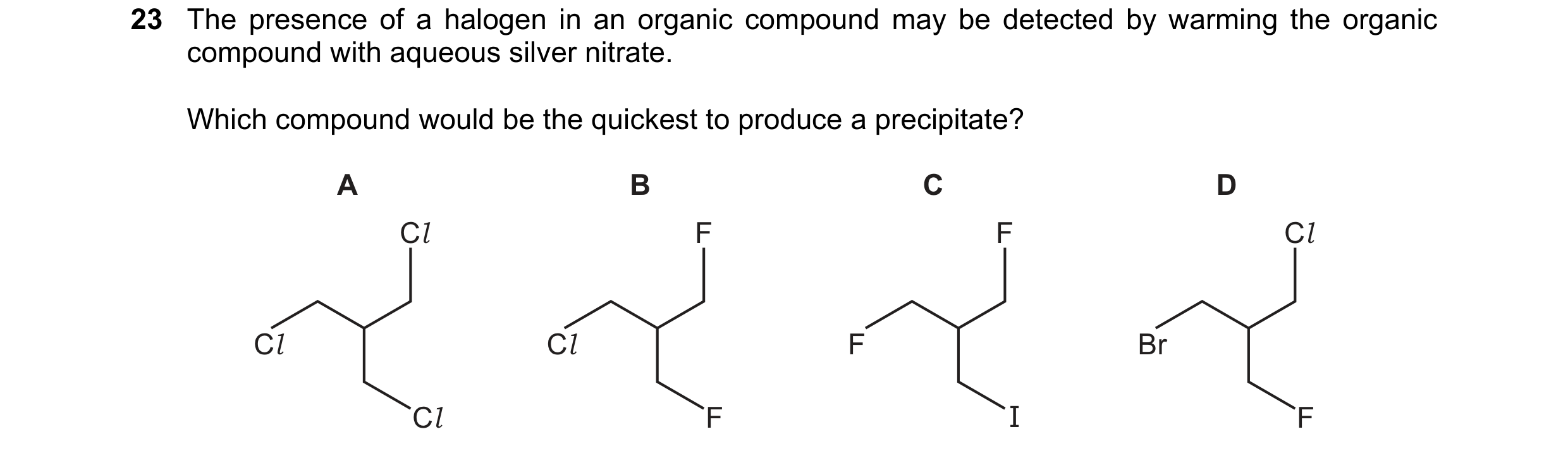 Question 146: The presence of a halogen in an organic compound may be detected by warming the organic compound with aqueous silver nitrate. Which compoun…