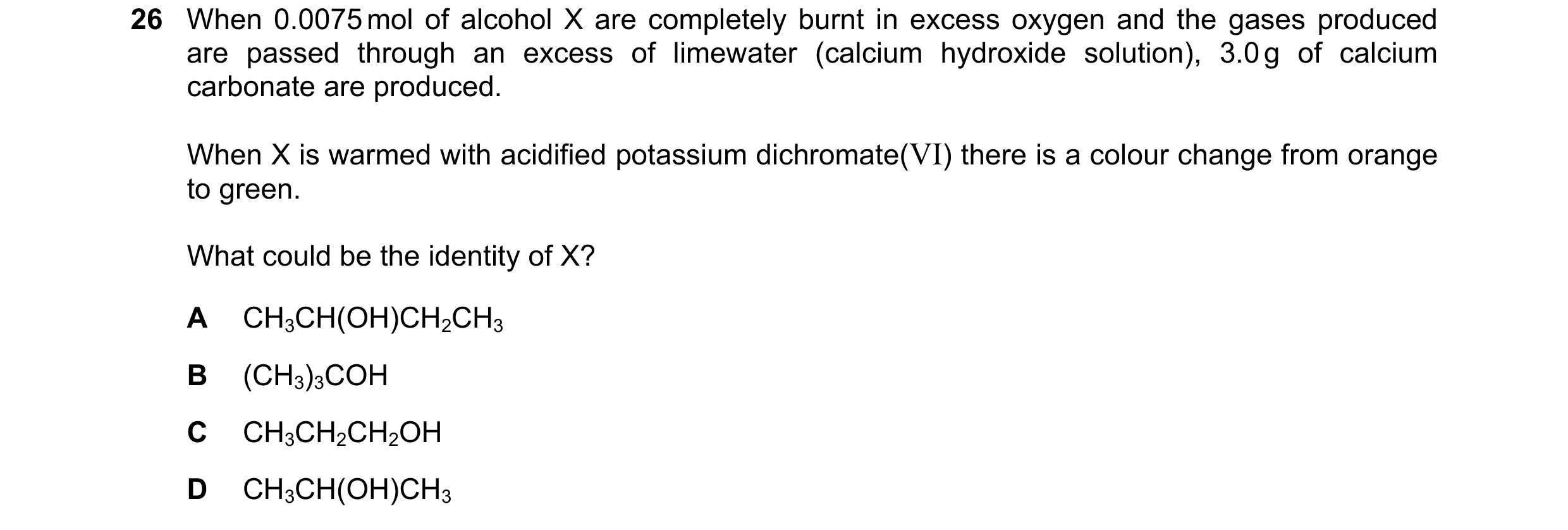 Question 205: When 0.0075 mol of alcohol X are completely burnt in excess oxygen and the gases produced are passed through an excess of limewater (calciu…