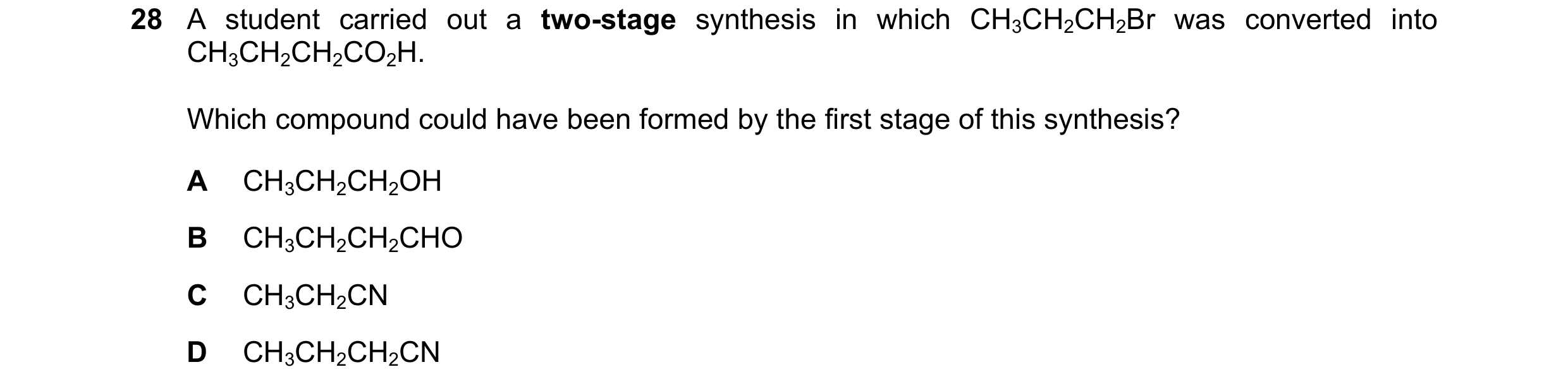 Question 61: A student carried out a two-stage synthesis in which CH3CH2CH2Br was converted into CH3CH2CH2CO2H. Which compound could have been formed by…