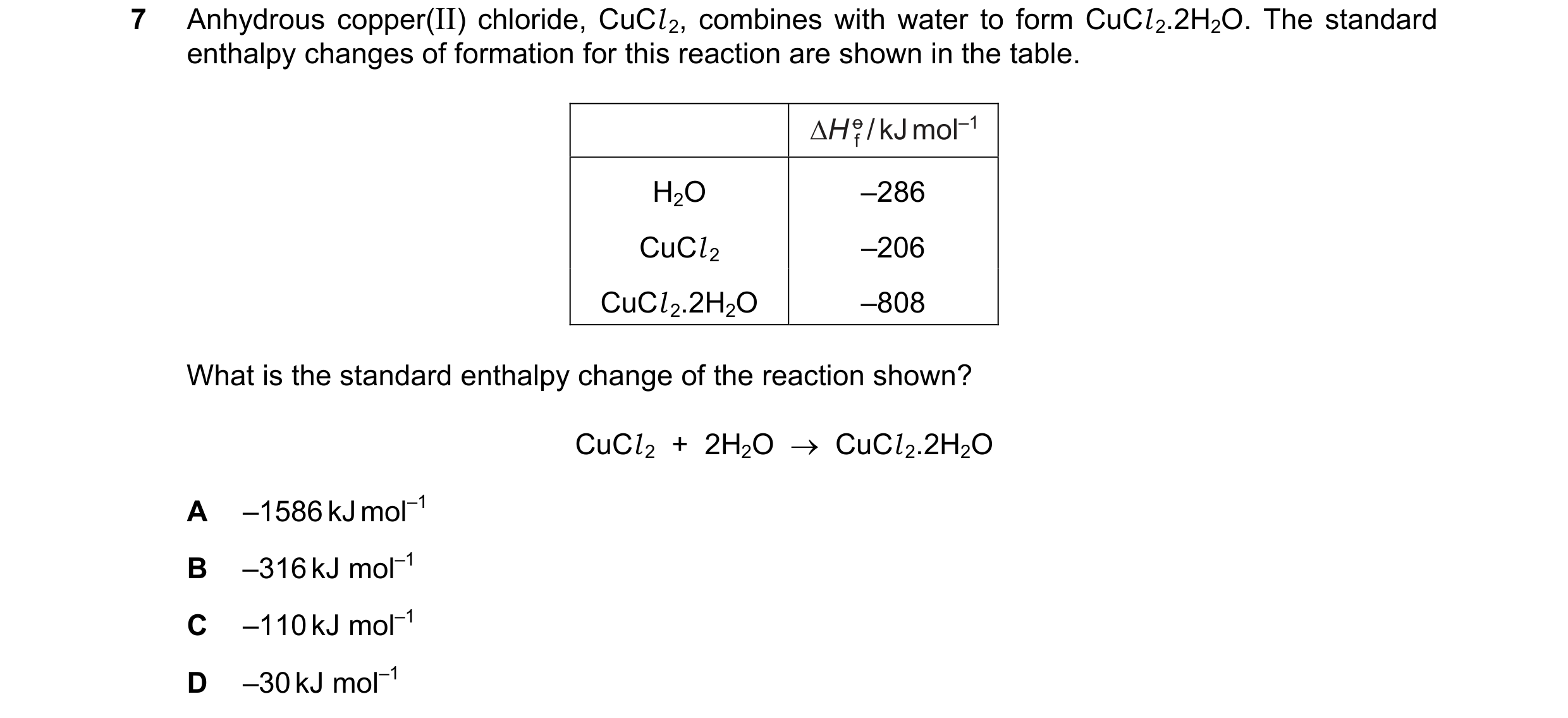 Question 36: Anhydrous copper(II) chloride, CuCl 2, combines with water to form CuCl 2.2H2O. The standard enthalpy changes of formation for this reactio…