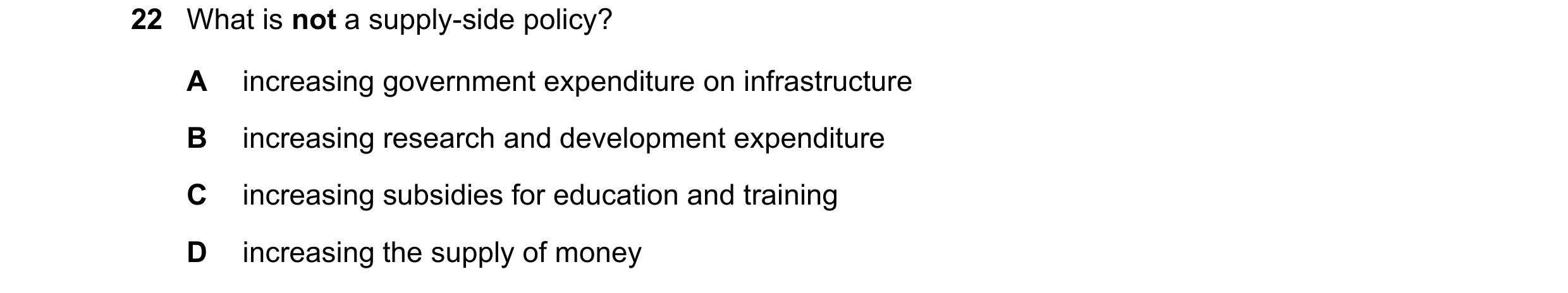 Question 93: What is not a supply-side policy? A increasing government expenditure on infrastructure B increasing research and development expenditure C…