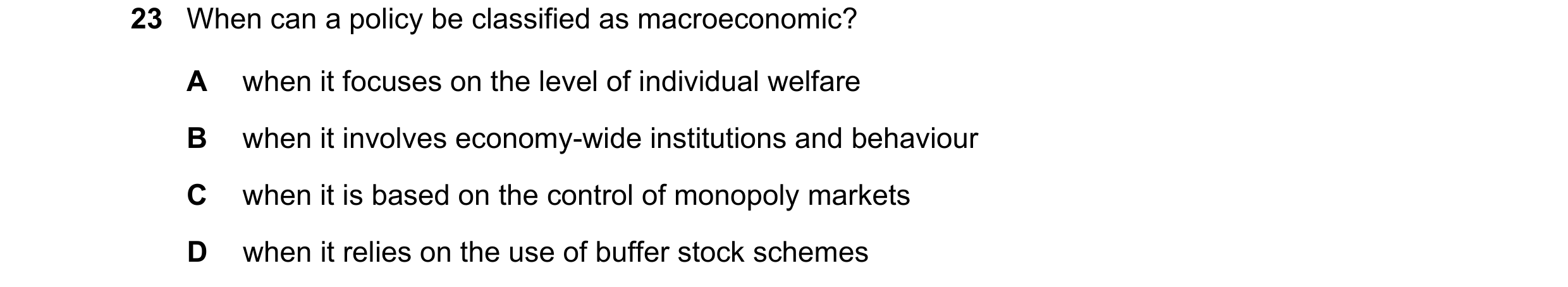 Question 12: When can a policy be classified as macroeconomic? A when it focuses on the level of individual welfare B when it involves economy-wide inst…
