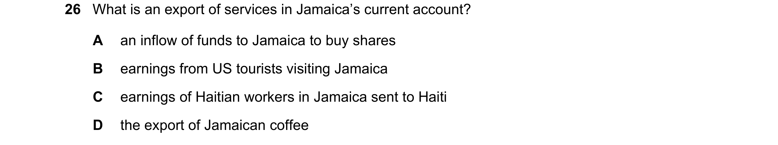 Question 234: What is an export of services in Jamaica’s current account? A an inflow of funds to Jamaica to buy shares B earnings from US tourists visit…