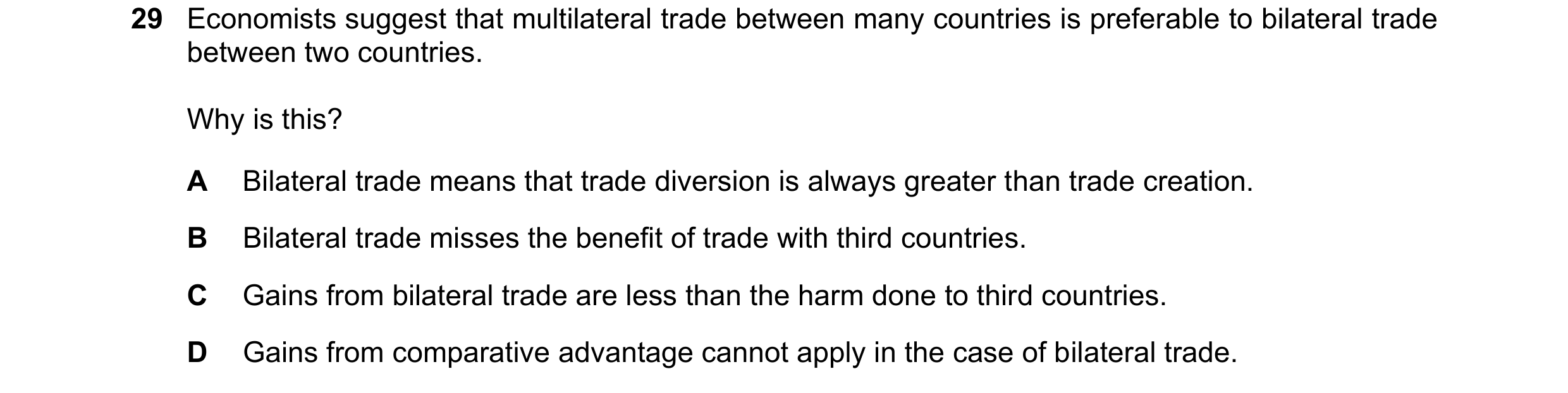 Question 181: Economists suggest that multilateral trade between many countries is preferable to bilateral trade between two countries. Why is this? A Bi…