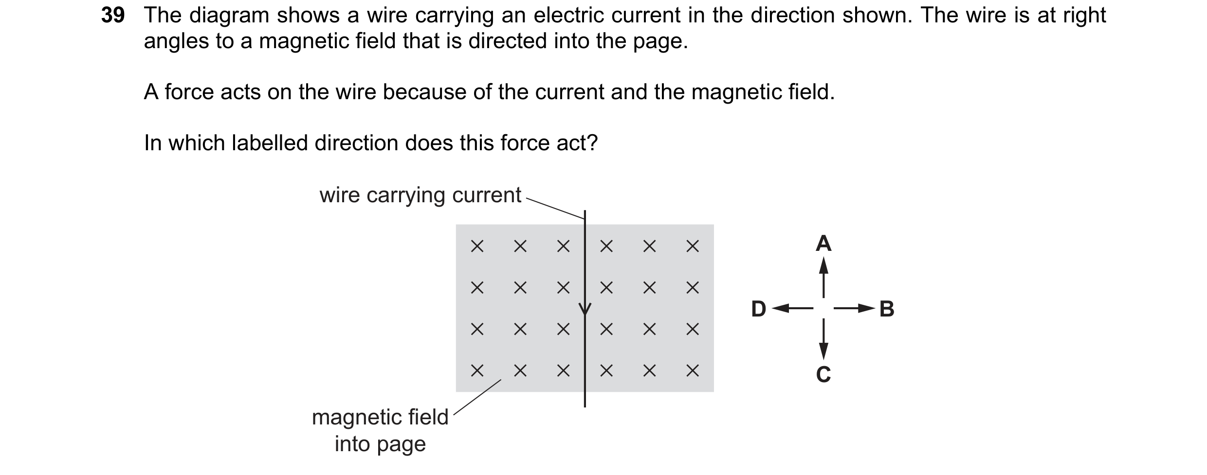 Question 25: The diagram shows a wire carrying an electric current in the direction shown. The wire is at right angles to a magnetic field that is direc…