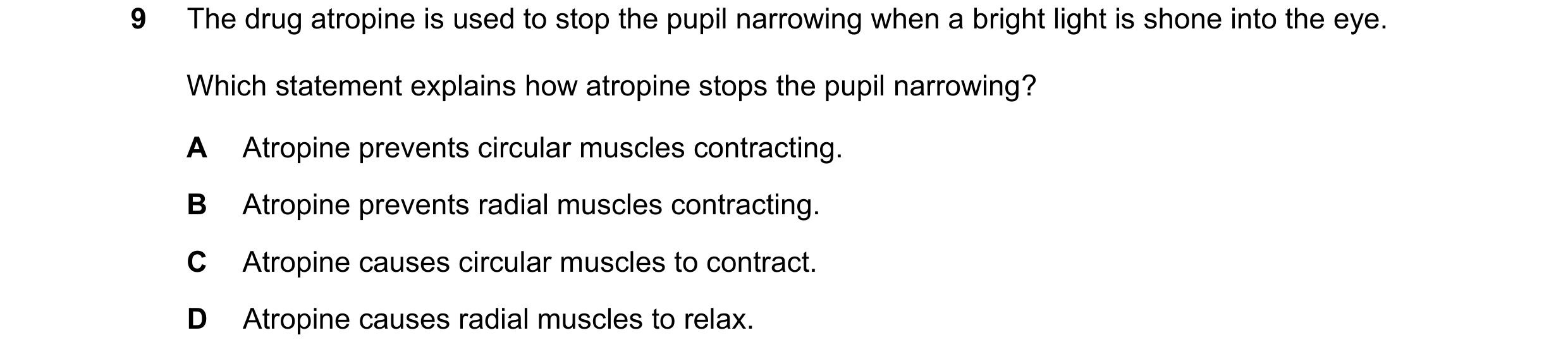 Question 21: The drug atropine is used to stop the pupil narrowing when a bright light is shone into the eye. Which statement explains how atropine stop…