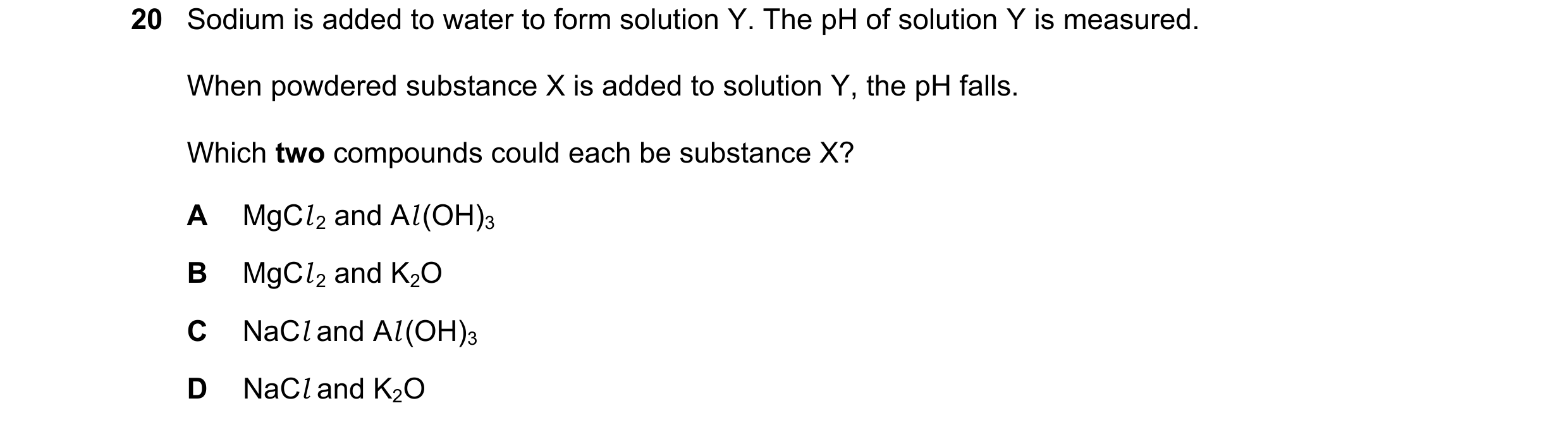 Question 154: Sodium is added to water to form solution Y. The pH of solution Y is measured. When powdered substance X is added to solution Y, the pH fal…