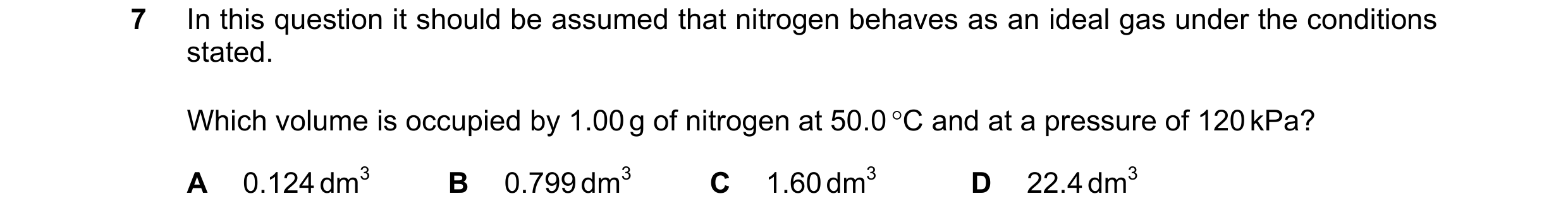 Question 115: In this question it should be assumed that nitrogen behaves as an ideal gas under the conditions stated. Which volume is occupied by 1.00 g…