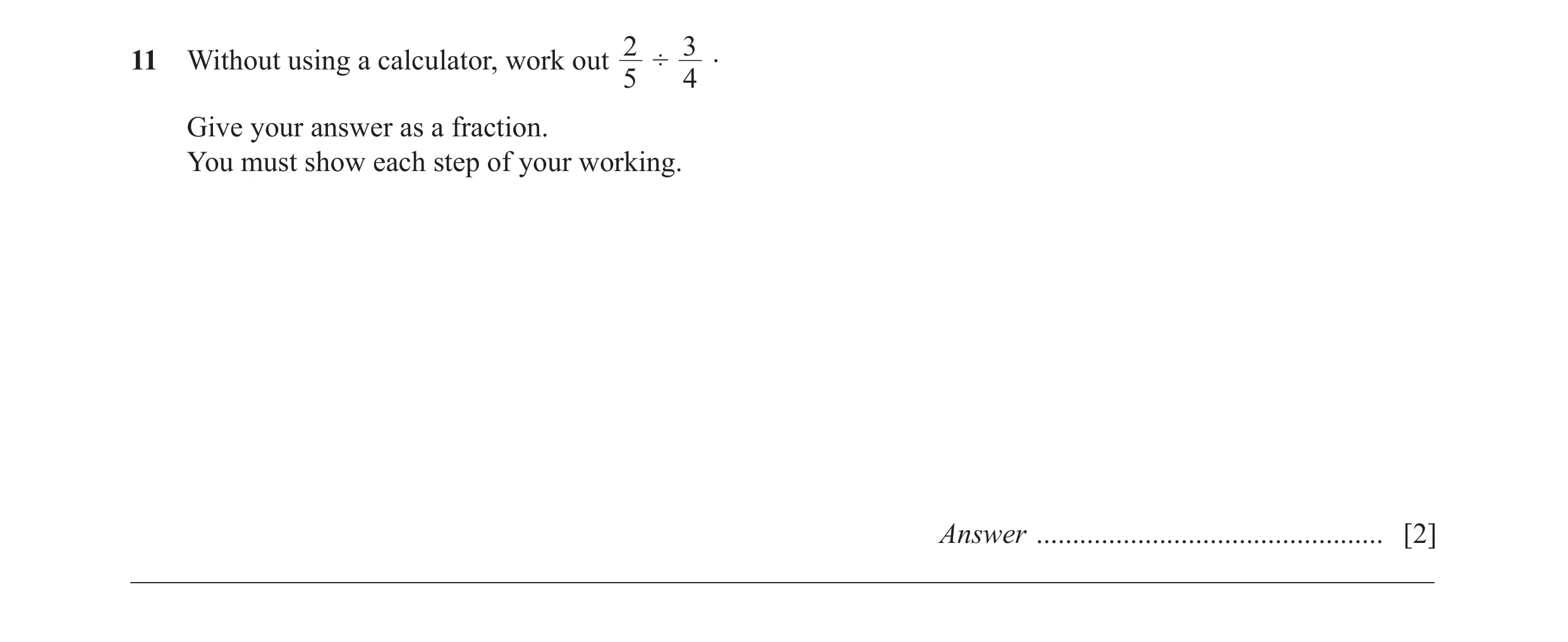 Question 55: 3 .11 Without using a calculator, work out ÷ 5 4 Give your answer as a fraction. You must show each step of your working. Answer ..........…