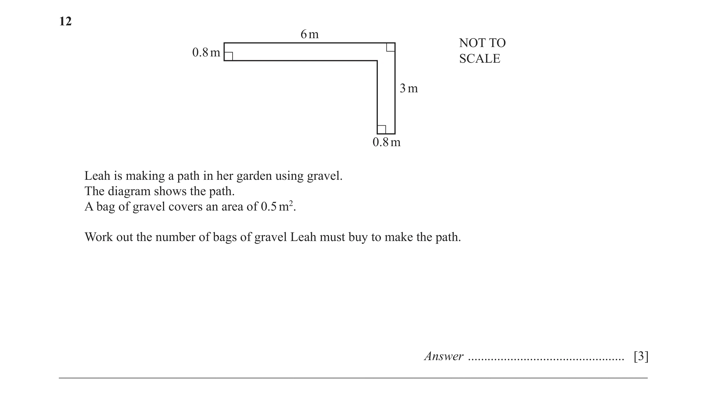 Question 25: 6 m NOT TO 0.8 m SCALE 3 m 0.8 m Leah is making a path in her garden using gravel. The diagram shows the path. A bag of gravel covers an ar…
