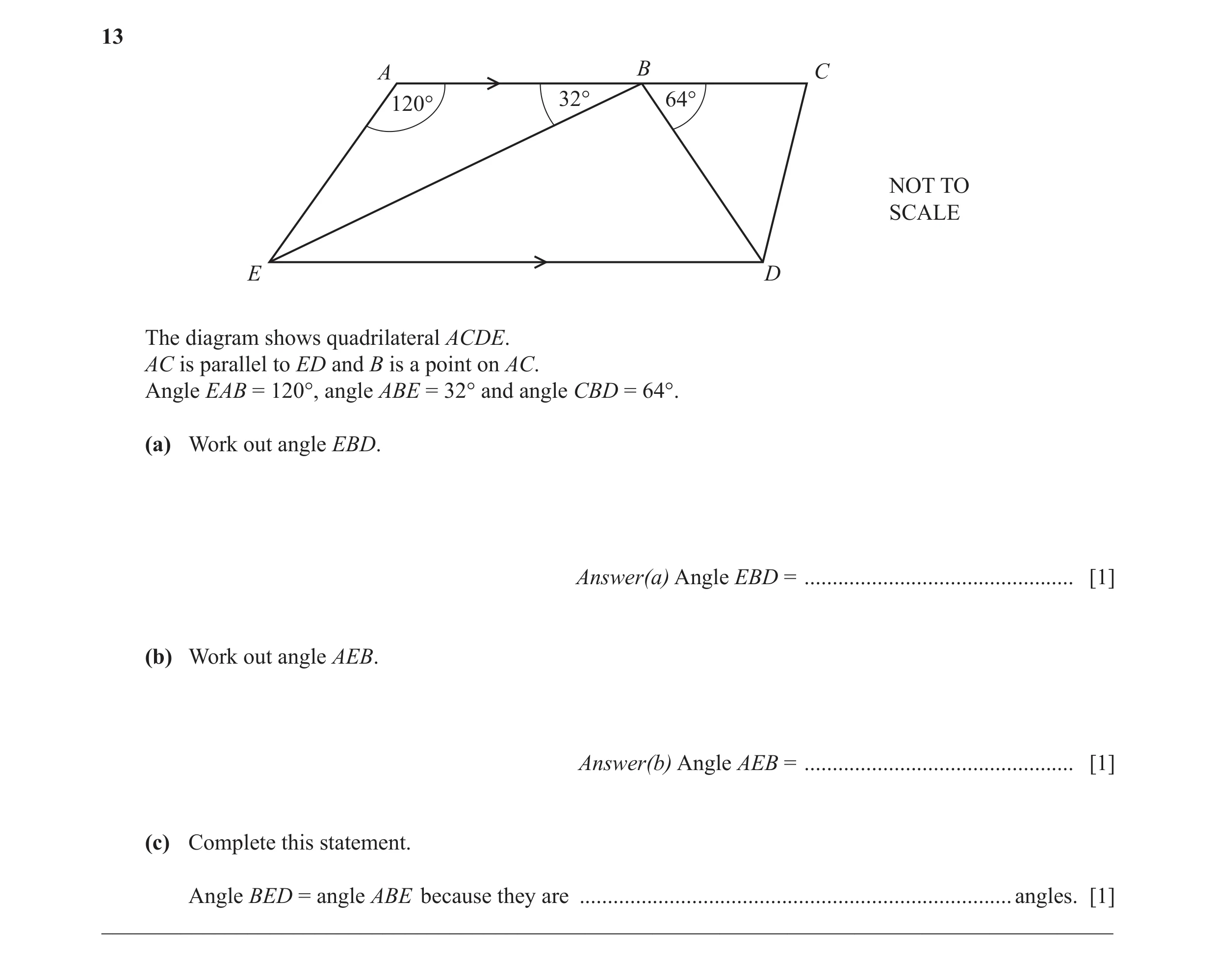 Question 54: A B C 120° 32° 64° NOT TO SCALE E D The diagram shows quadrilateral ACDE. AC is parallel to ED and B is a point on AC. Angle EAB = 120°, an…