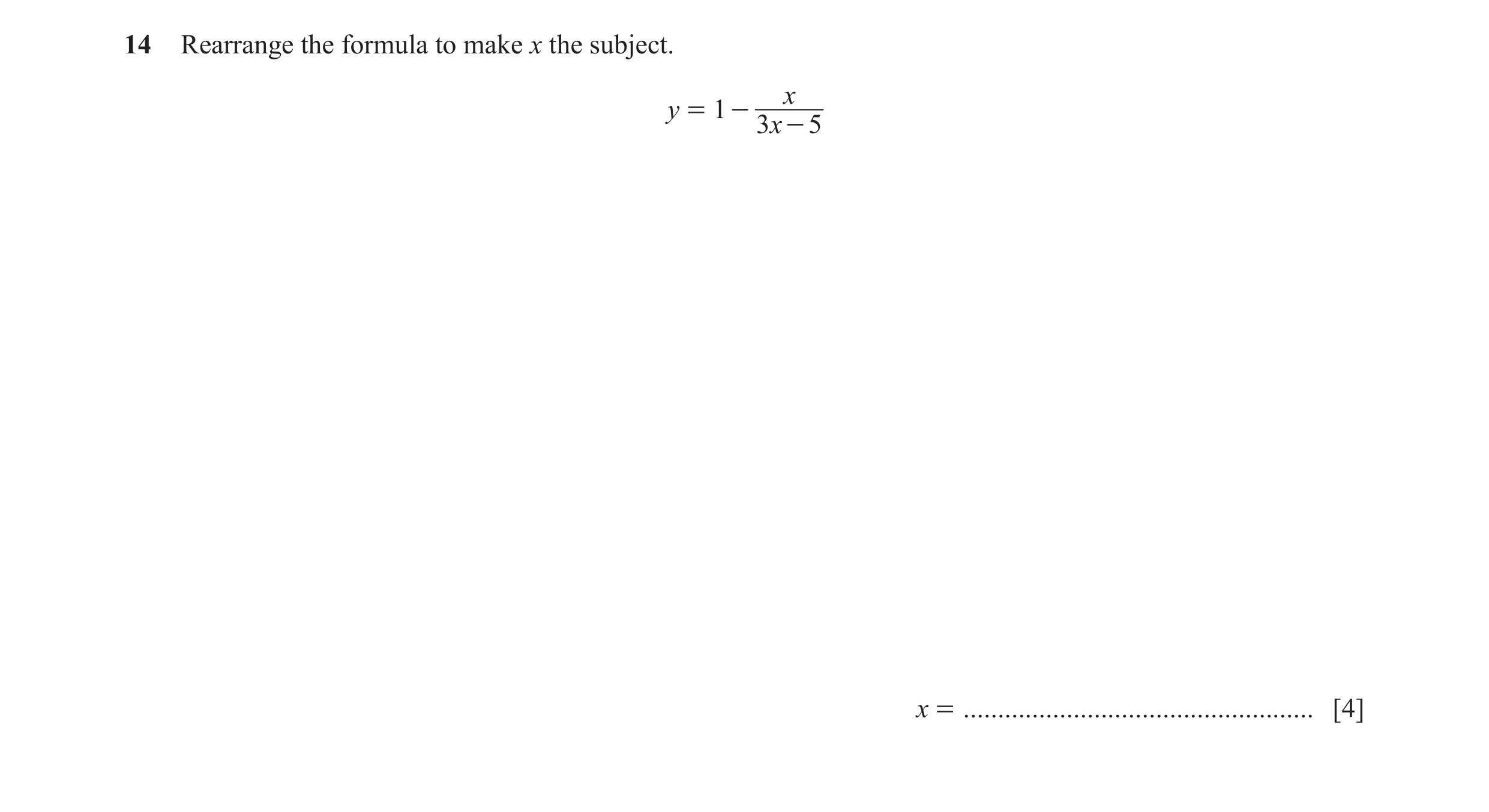 Question 26: Rearrange the formula to make x the subject. x y = 1 - 3x - 5 x = ................................................... [4]