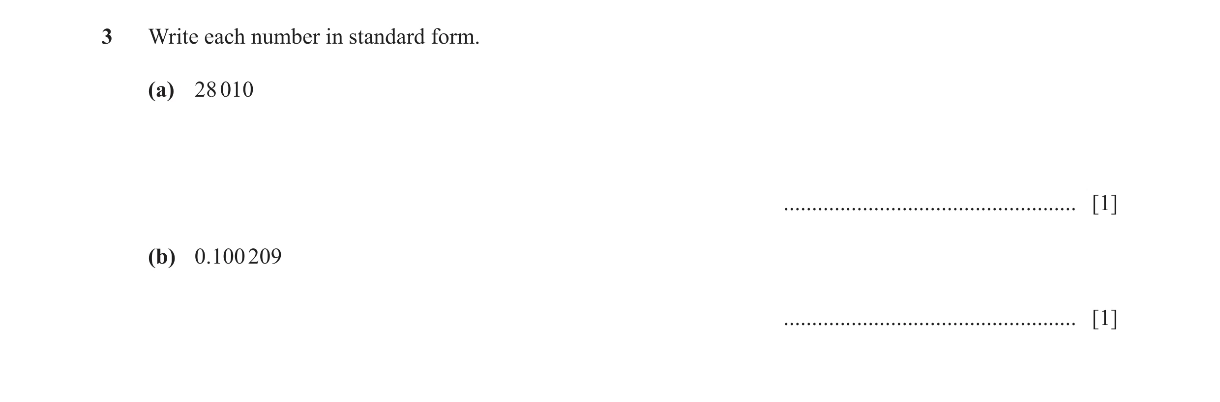 Question 10: Write each number in standard form. (a) 28 010 .................................................... [1] (b) 0.100 209 .....................…