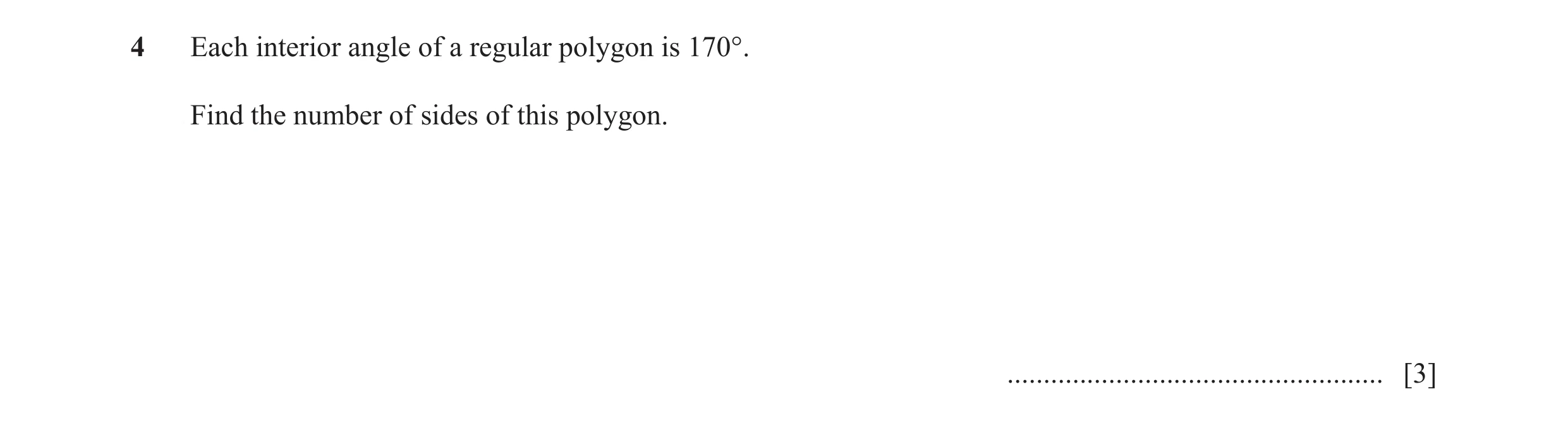 Question 11: Each interior angle of a regular polygon is 170°. Find the number of sides of this polygon. ...............................................…