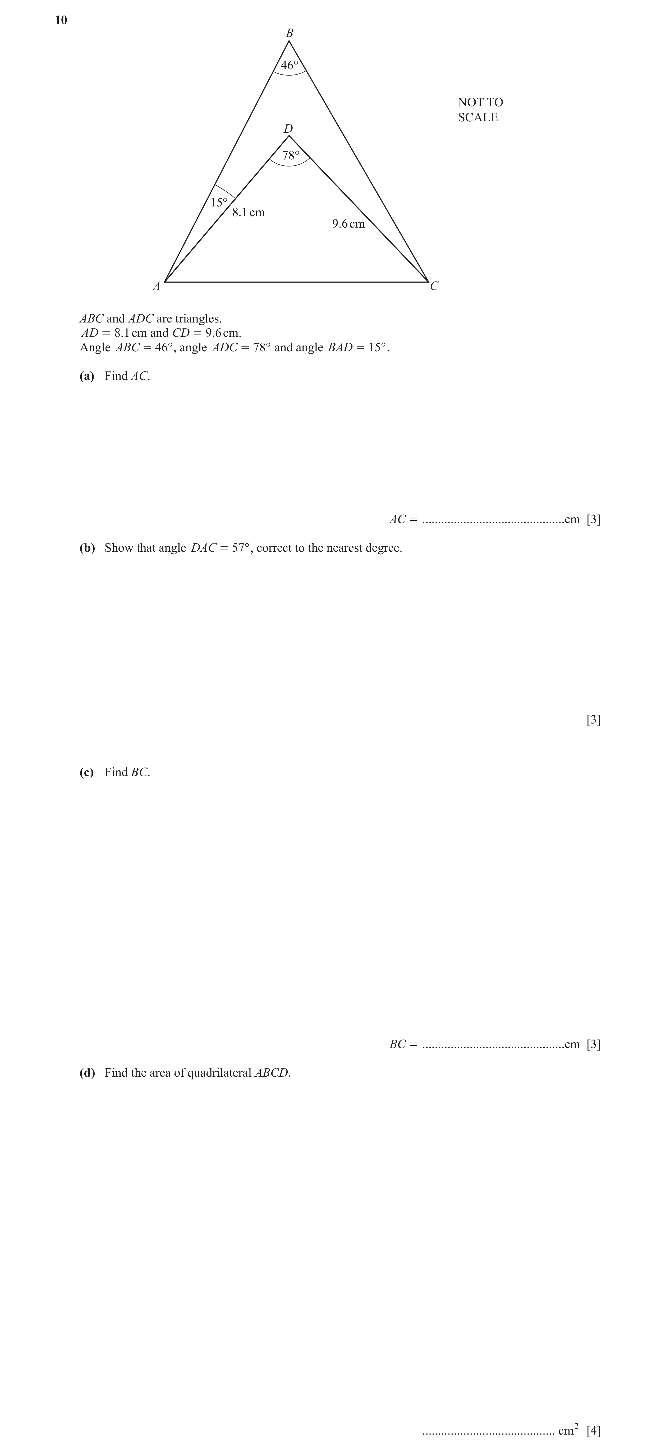 Question 14: B 46° NOT TO SCALE D 78° 15° 8.1 cm 9.6 cm A C ABC and ADC are triangles. AD = 8.1 cm and CD = 9.6 cm. Angle ABC = 46° , angle ADC = 78° an…