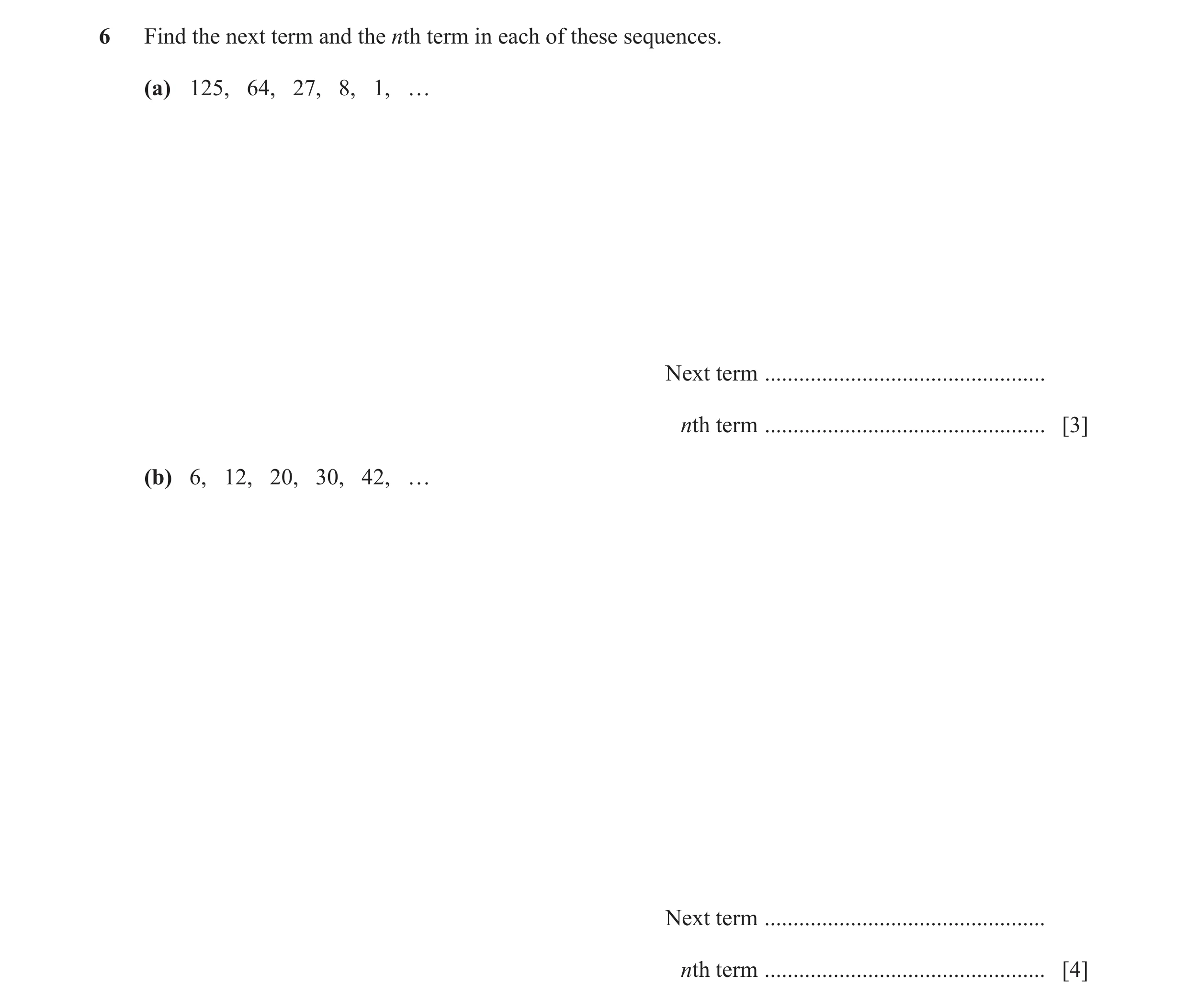 Question 11: Find the next term and the nth term in each of these sequences. (a) 125, 64, 27, 8, 1, … Next term ........................................…