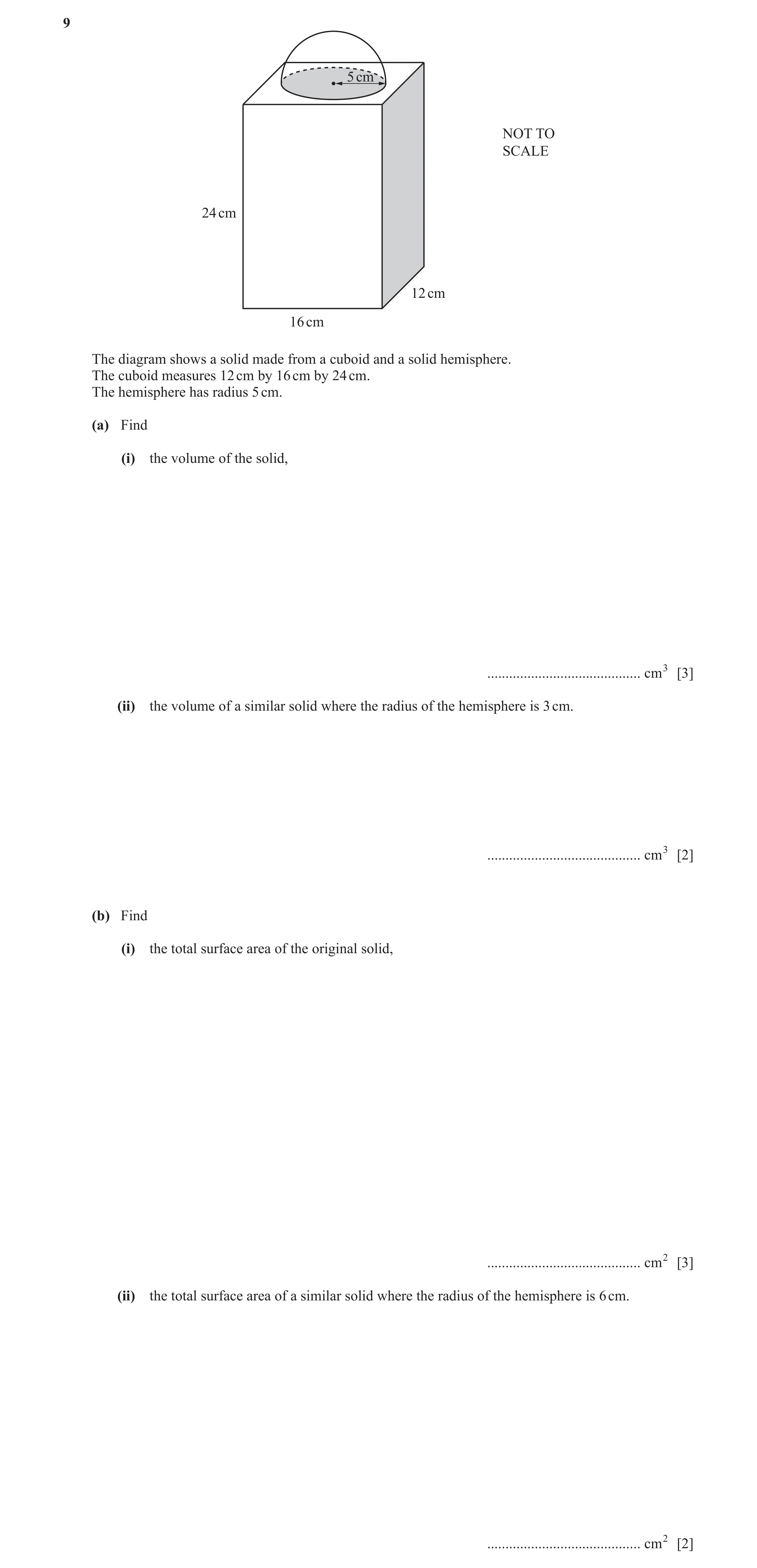 Question 13: 5 cm NOT TO SCALE 24 cm 12 cm 16 cm The diagram shows a solid made from a cuboid and a solid hemisphere. The cuboid measures 12 cm by 16 cm…