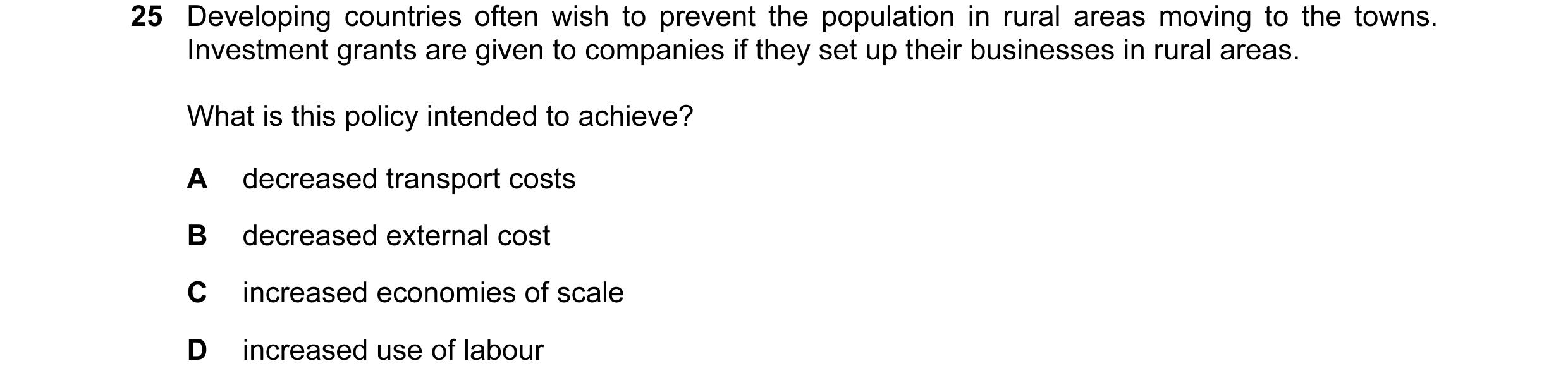 Question 12: Developing countries often wish to prevent the population in rural areas moving to the towns. Investment grants are given to companies if t…
