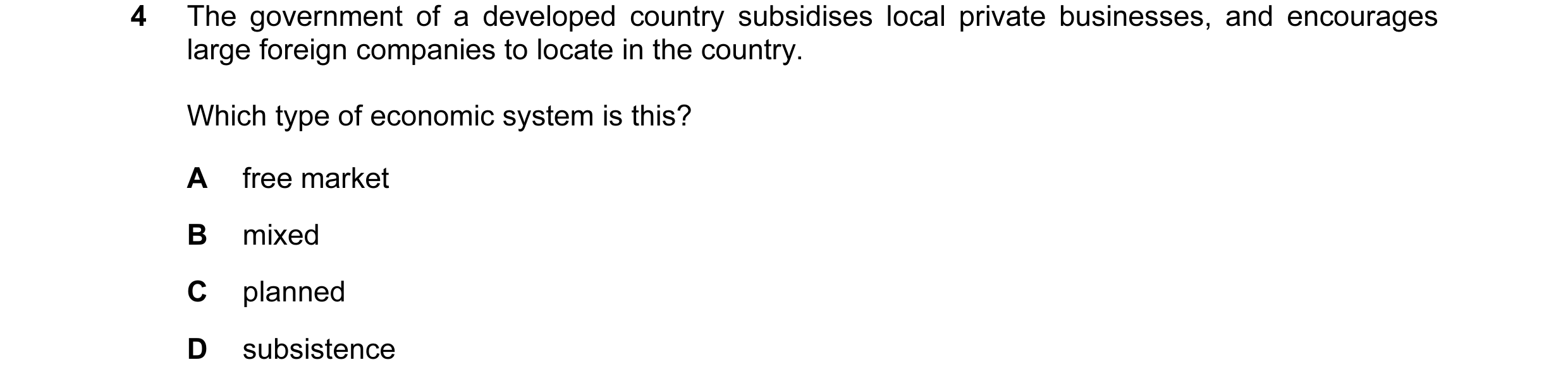 Question 19: The government of a developed country subsidises local private businesses, and encourages large foreign companies to locate in the country.…