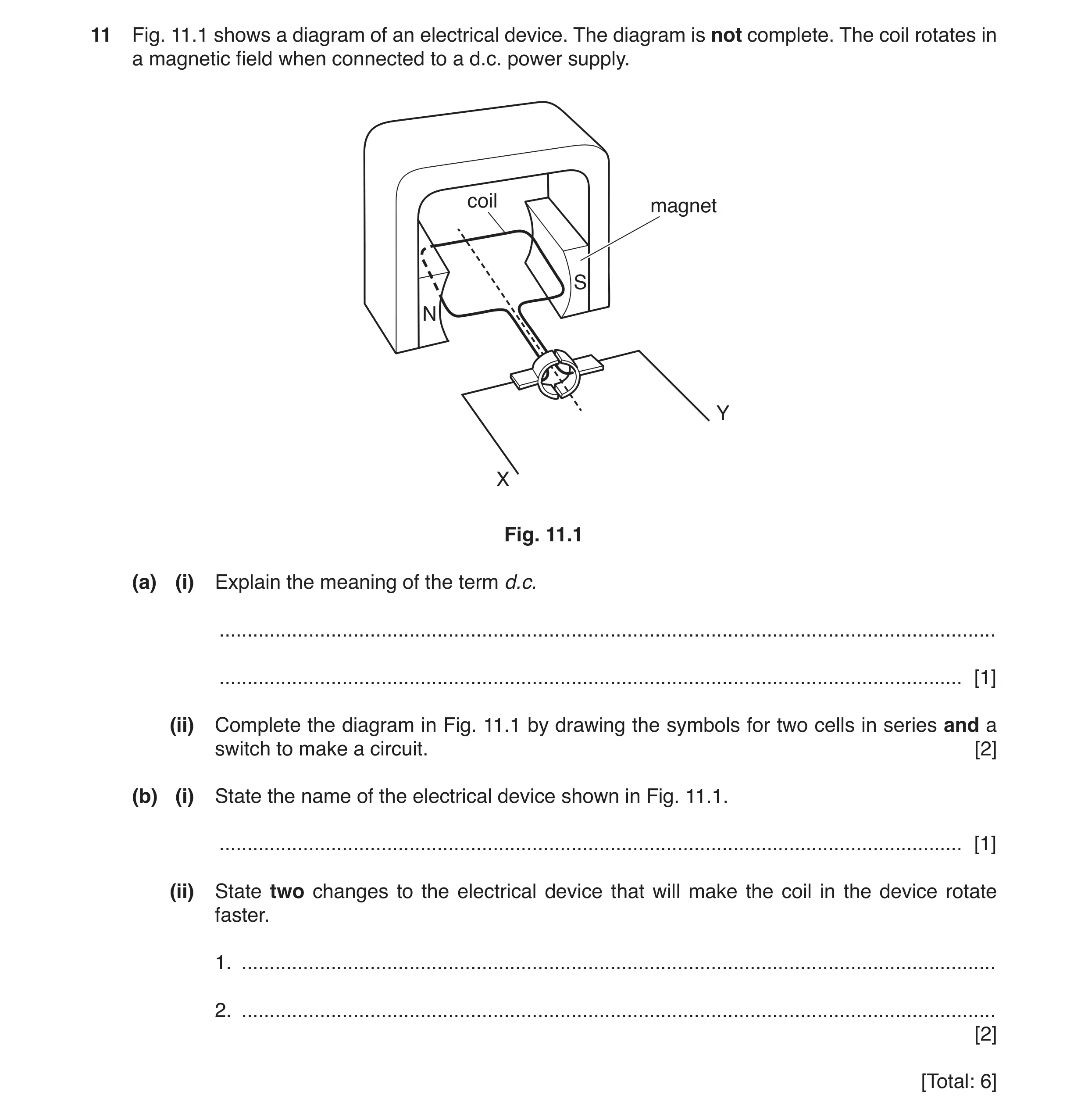 Question 18: Fig. 11.1 shows a diagram of an electrical device. The diagram is not complete. The coil rotates in a magnetic field when connected to a d.…