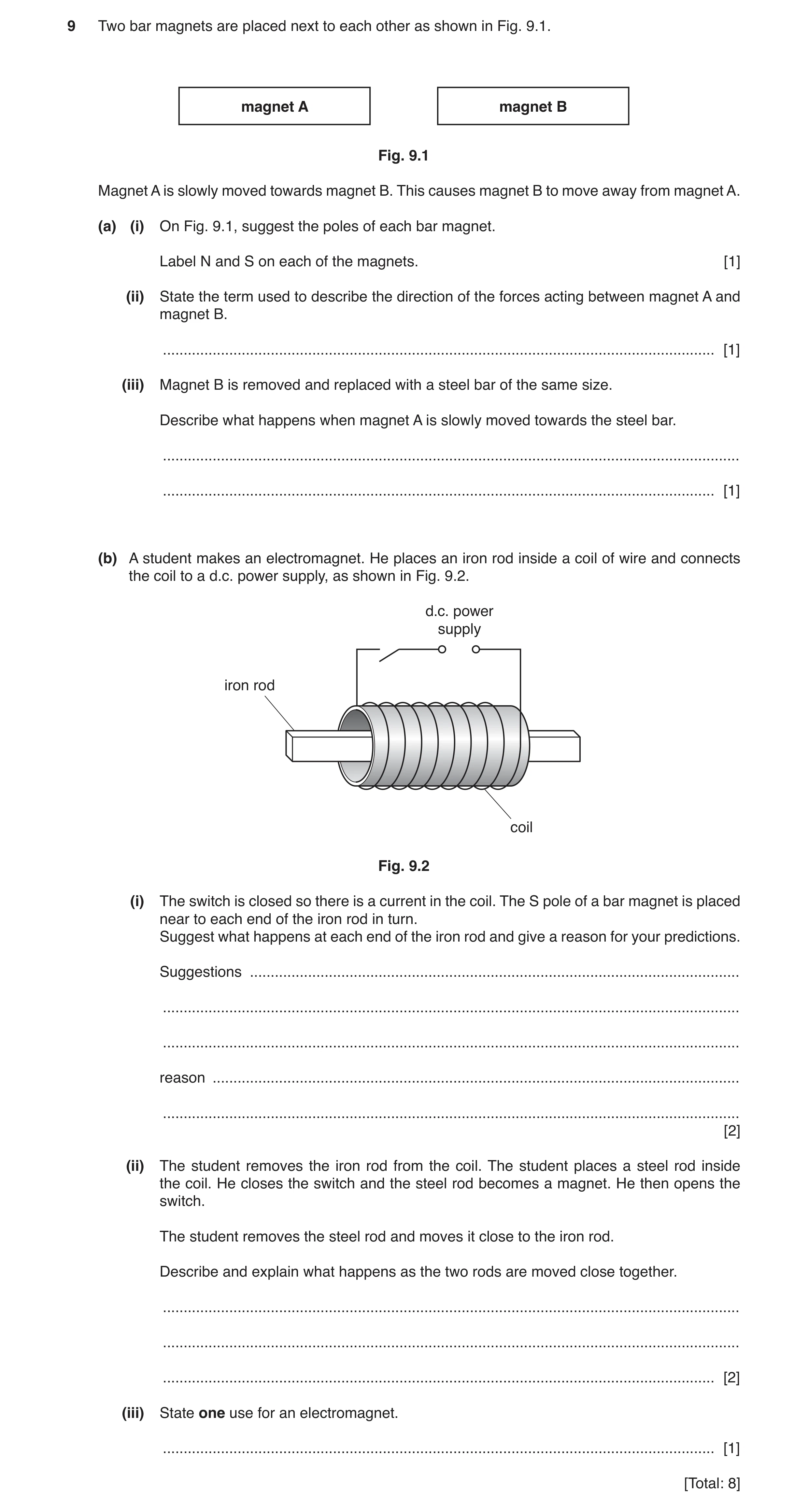 Question 15: Two bar magnets are placed next to each other as shown in Fig. 9.1. magnet A magnet B Fig. 9.1 Magnet A is slowly moved towards magnet B. T…