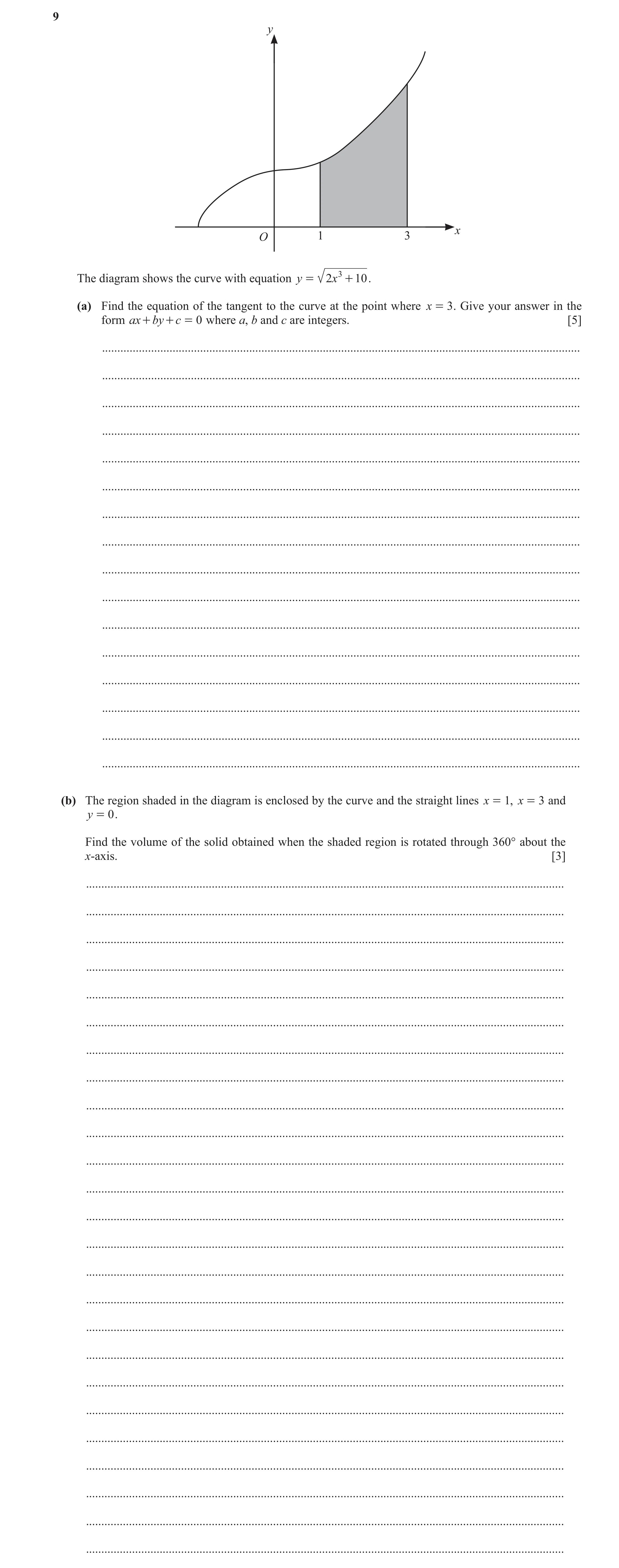 Question 115: y x O 1 3 The diagram shows the curve with equation y = 2x 3 + 10 . (a) Find the equation of the tangent to the curve at the point where x …
