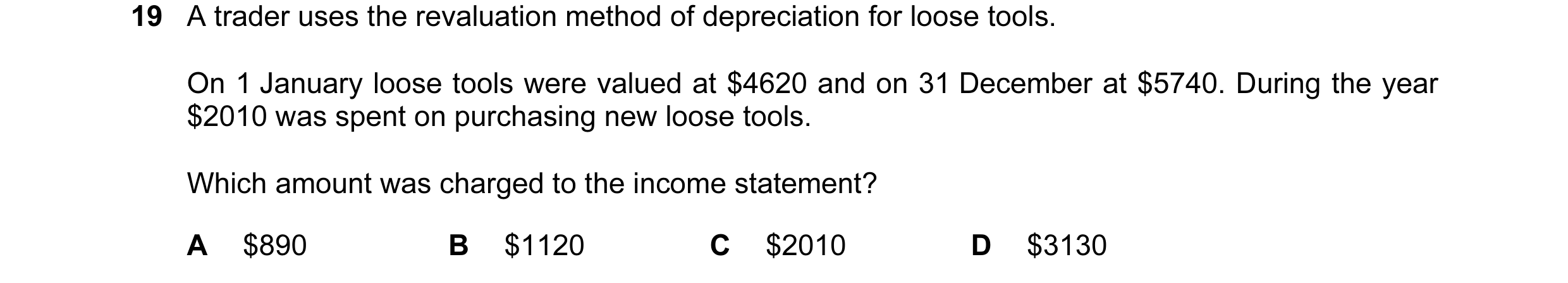 Question 67: A trader uses the revaluation method of depreciation for loose tools. On 1 January loose tools were valued at $4620 and on 31 December at $…