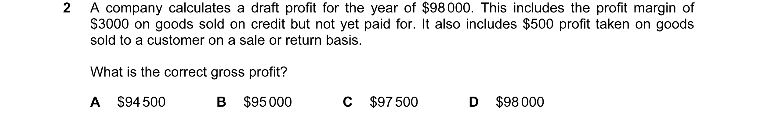 Question 317: A company calculates a draft profit for the year of $98 000. This includes the profit margin of $3000 on goods sold on credit but not yet p…