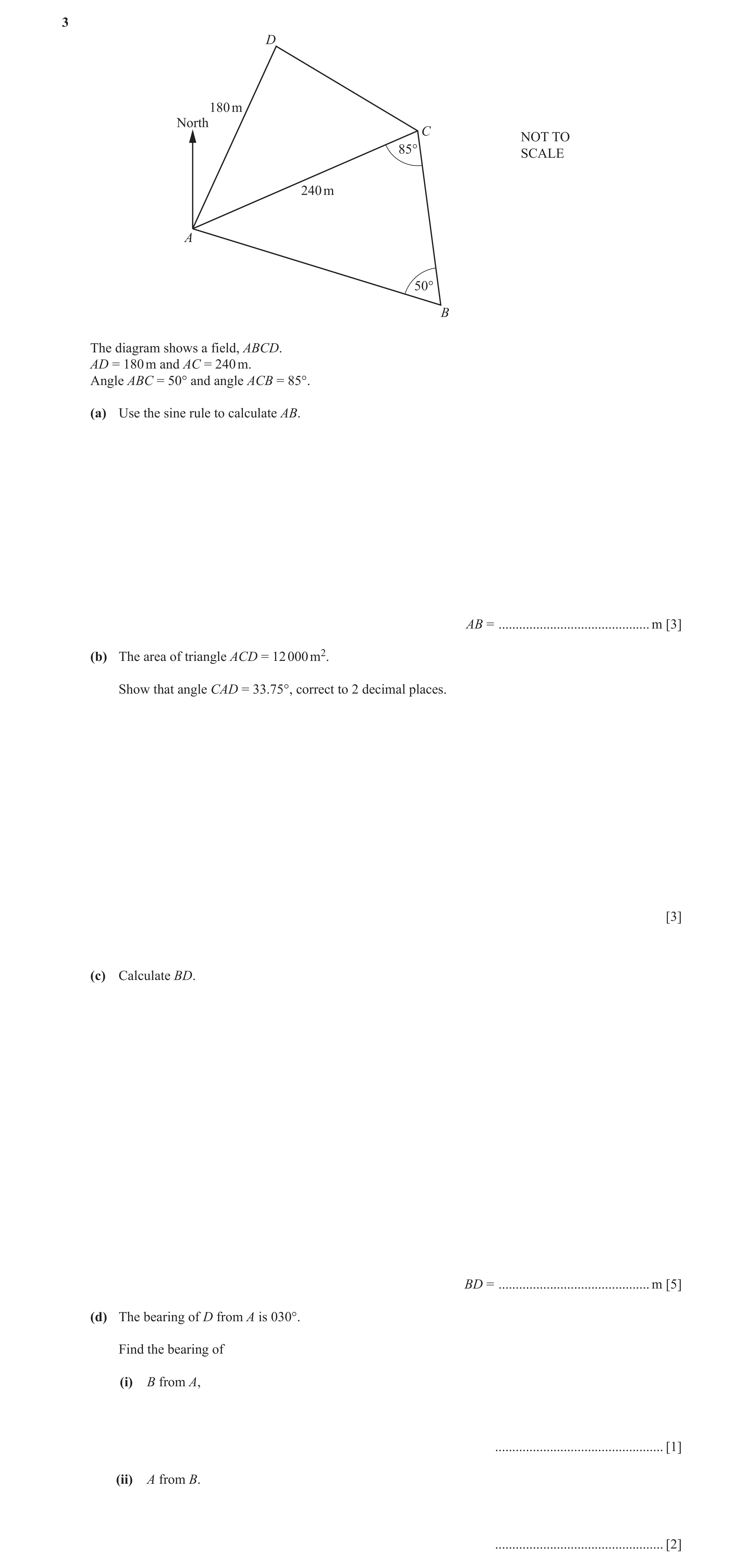 Question 5: D 180 m North C NOT TO 85° SCALE 240 m A 50° B The diagram shows a field, ABCD. AD = 180 m and AC = 240 m. Angle ABC = 50° and angle ACB = …